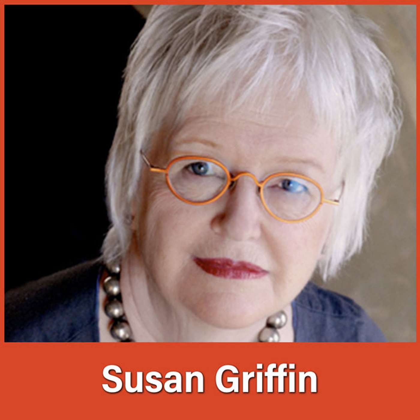 #104 Susan Griffin: Creating Meaning Through Stories