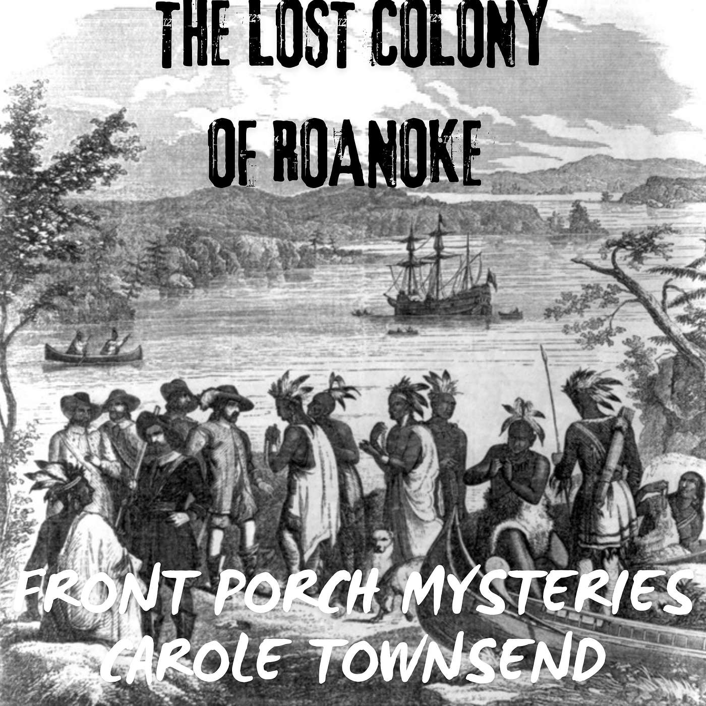 Front Porch Mysteries with Carole Townsend - The Lost Colony of Roanoke