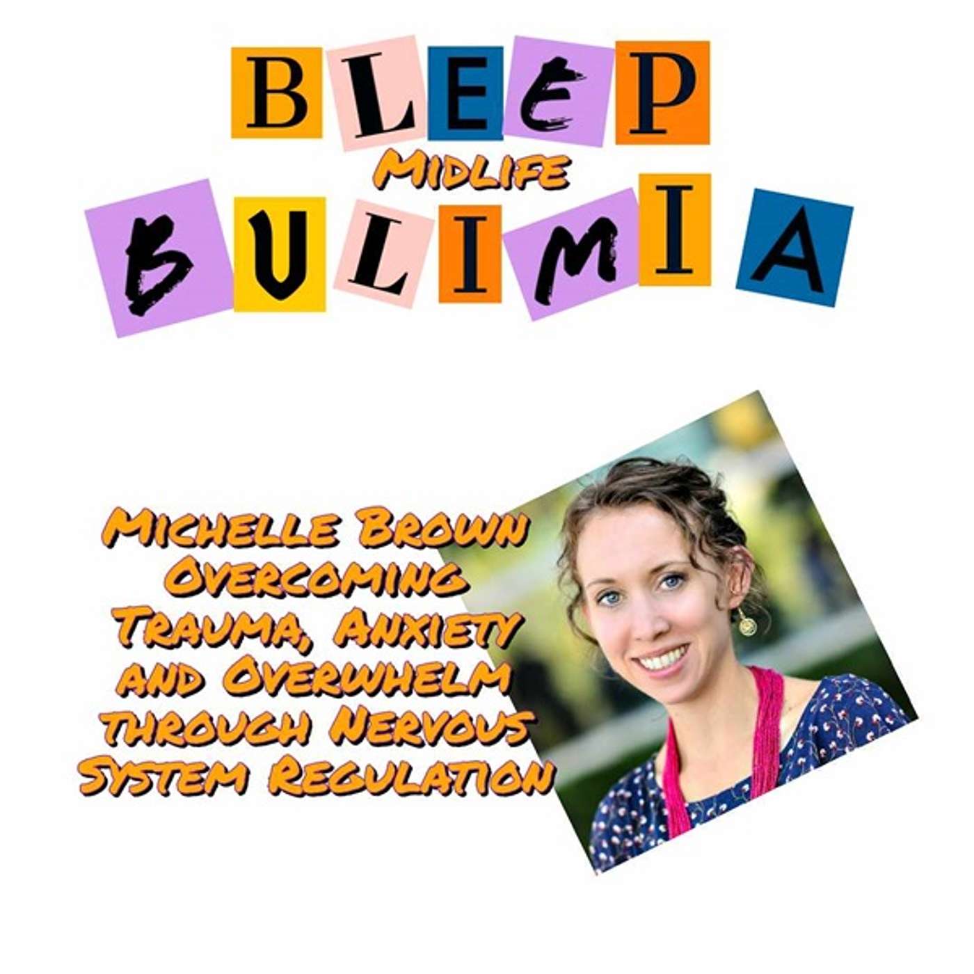 Bleep Bulimia Episode 99 with Michelle Brown Nutritional and Lifestyle Practitioner episode artwork