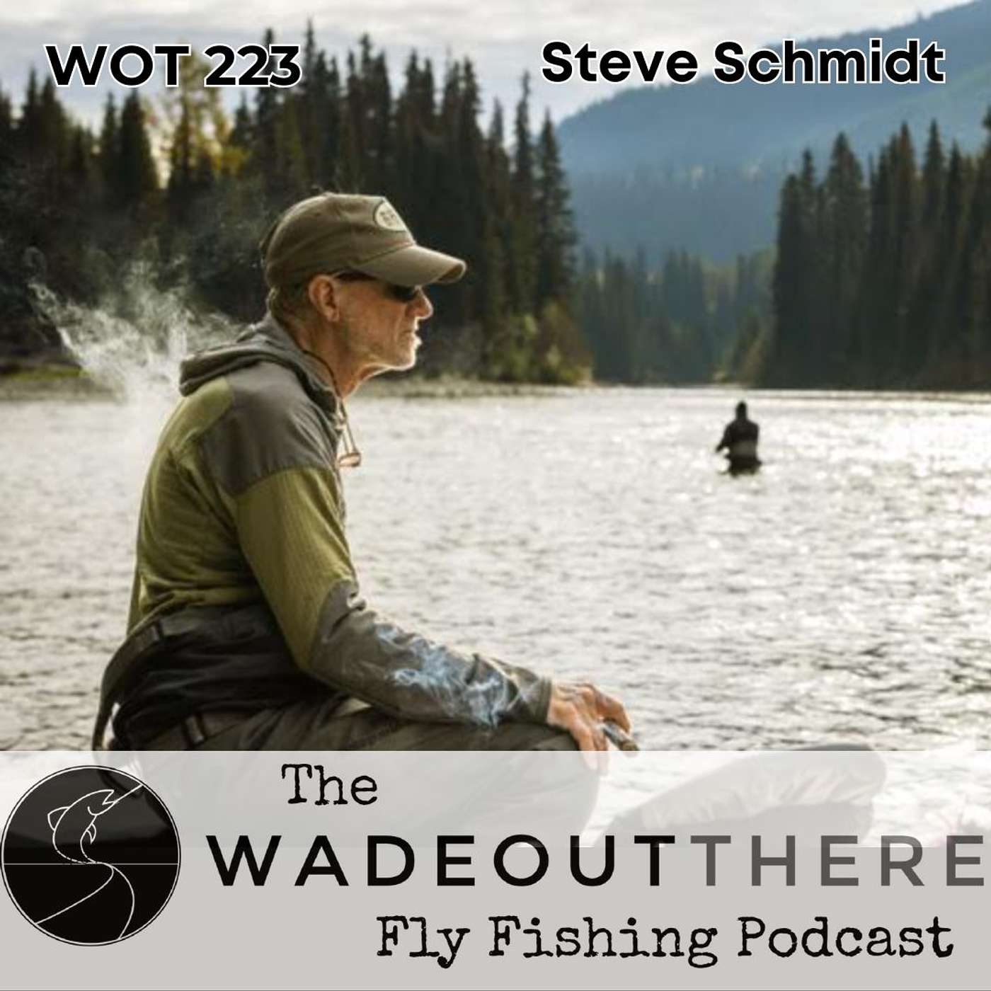 The Wadeoutthere Fly Fishing Podcast - WOT 223: Doing the Work in Fly Fishing with Steve Schmidt