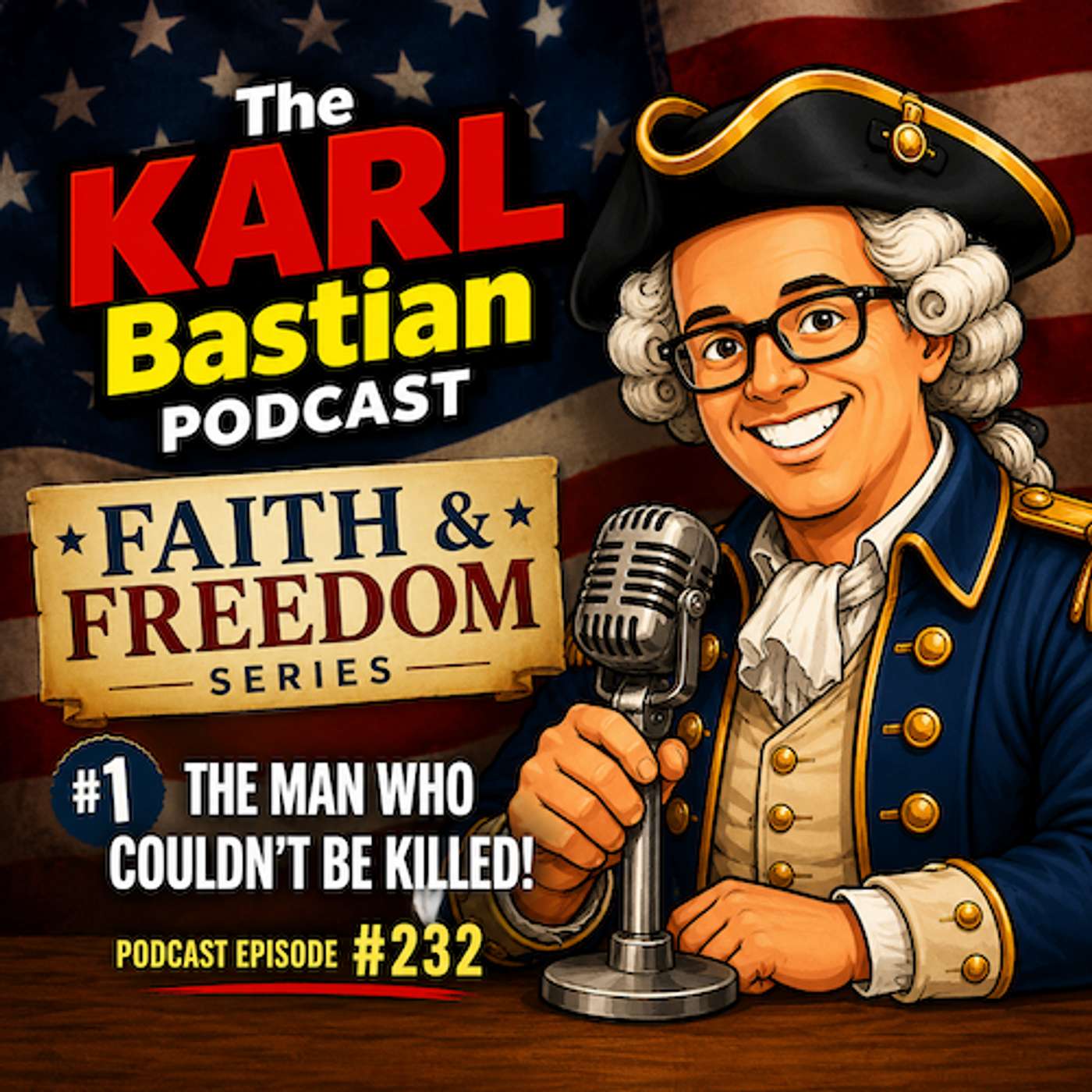 The Man Who Couldn't Be Killed! | Faith & Freedom #1 | Karl Bastian Podcast #232 episode artwork
