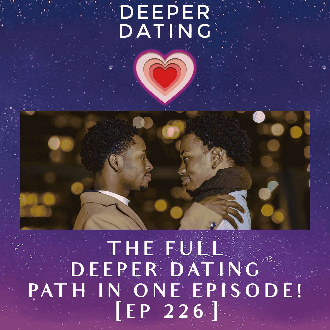 The Full Deeper Dating® Path in One Episode! [EP 226]