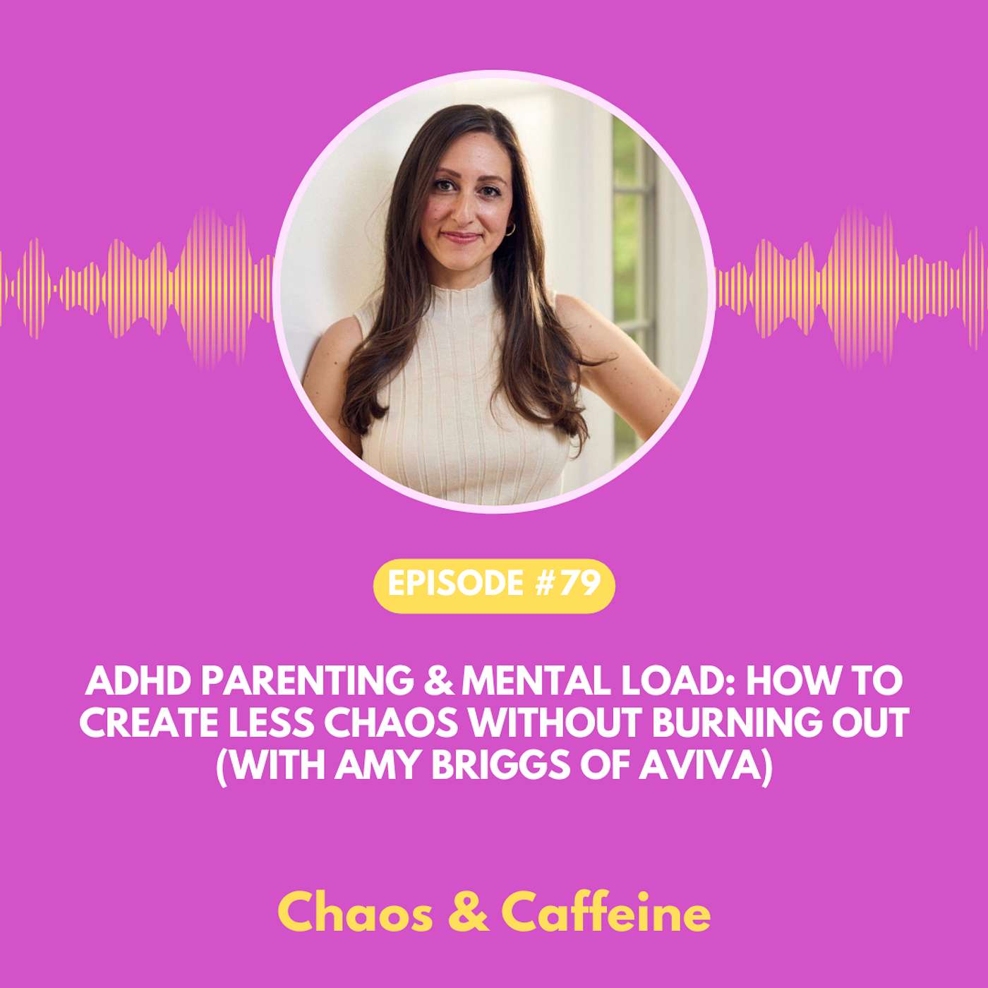 ADHD Parenting & Mental Load: How to Create Less Chaos Without Burning Out (with Amy Briggs of Aviva)
