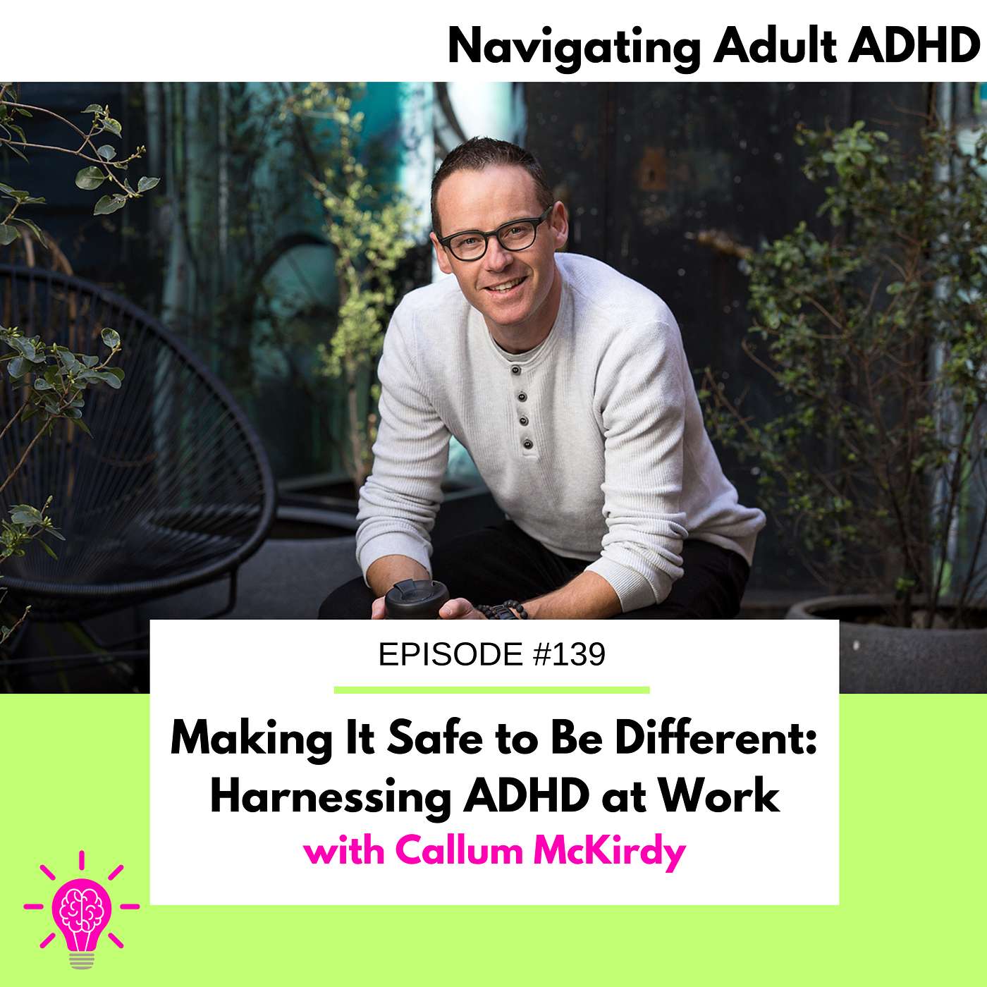 #139 Making It Safe to Be Different: Harnessing ADHD at Work with Callum McKirdy #139 Making It Safe to Be Different: Harnessing ADHD at Work with Callum McKirdy