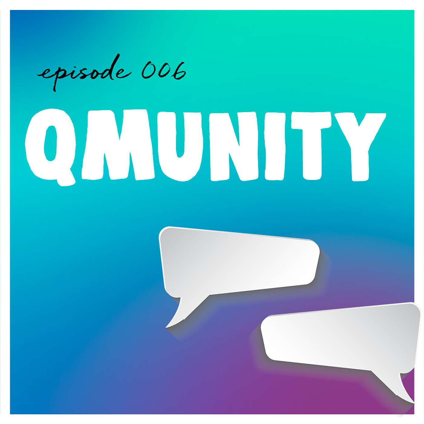 Episode 006 - Qmunity