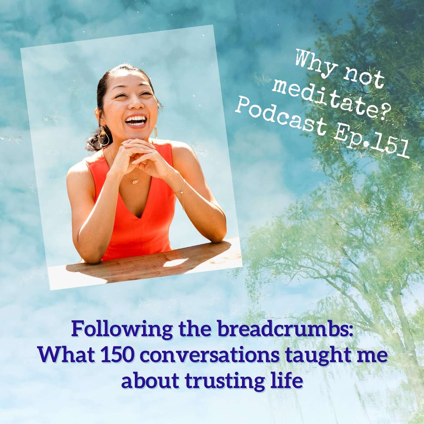 151. Following the breadcrumbs: What 150 conversations taught me about trusting life