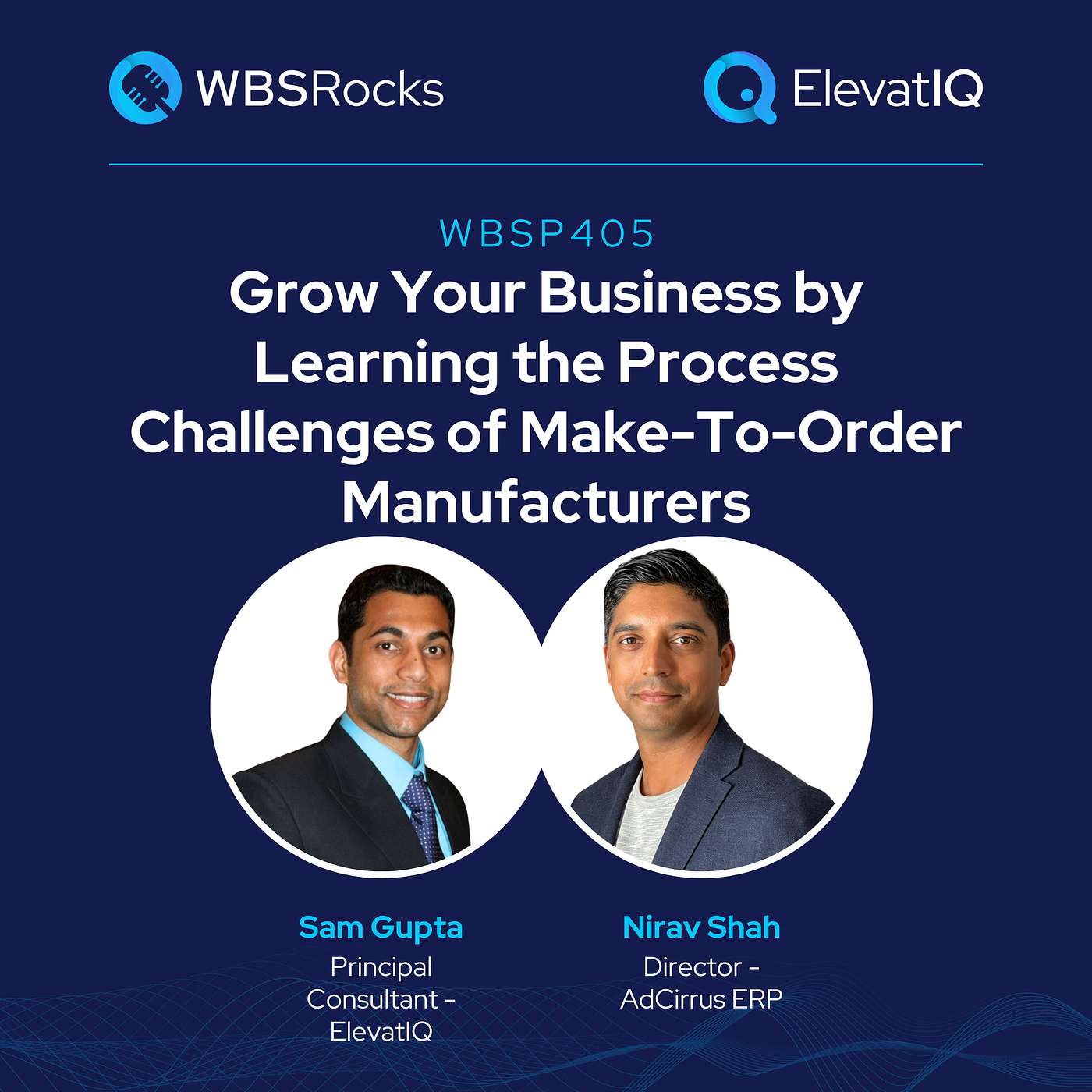 WBSP405: Grow Your Business by Learning the Process Challenges of Make-To-Order Manufacturers w/ Nirav Shah