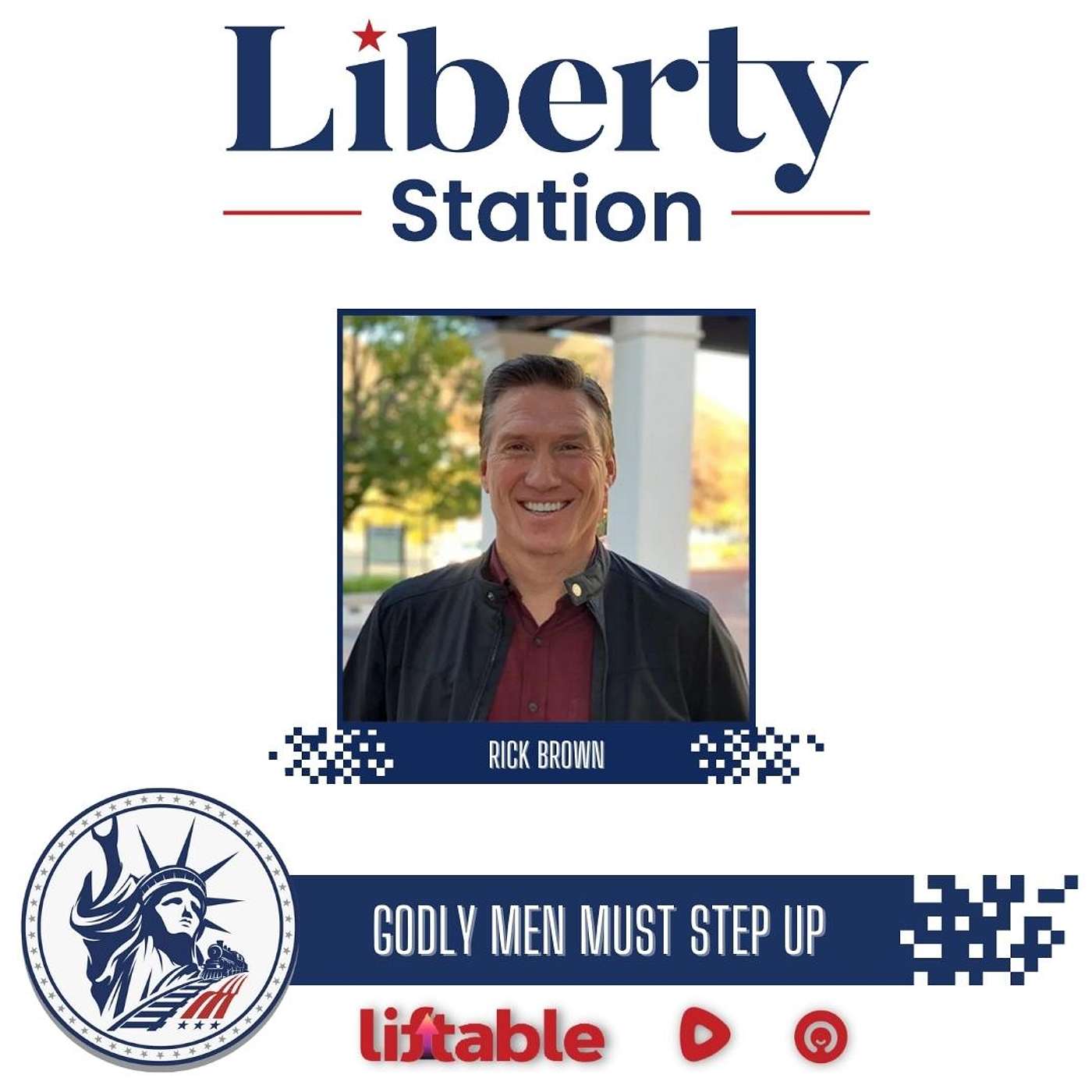 Rick Brown | Godly Men Must Step Up | Liberty Station Ep 179