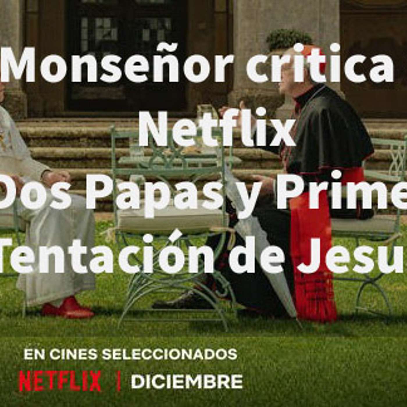 Episodio 150: 🎙 Monseñor critica a Netflix 🎬 (Los Dos Papas/ Primera Tentación de Jesús) 👊 episode artwork
