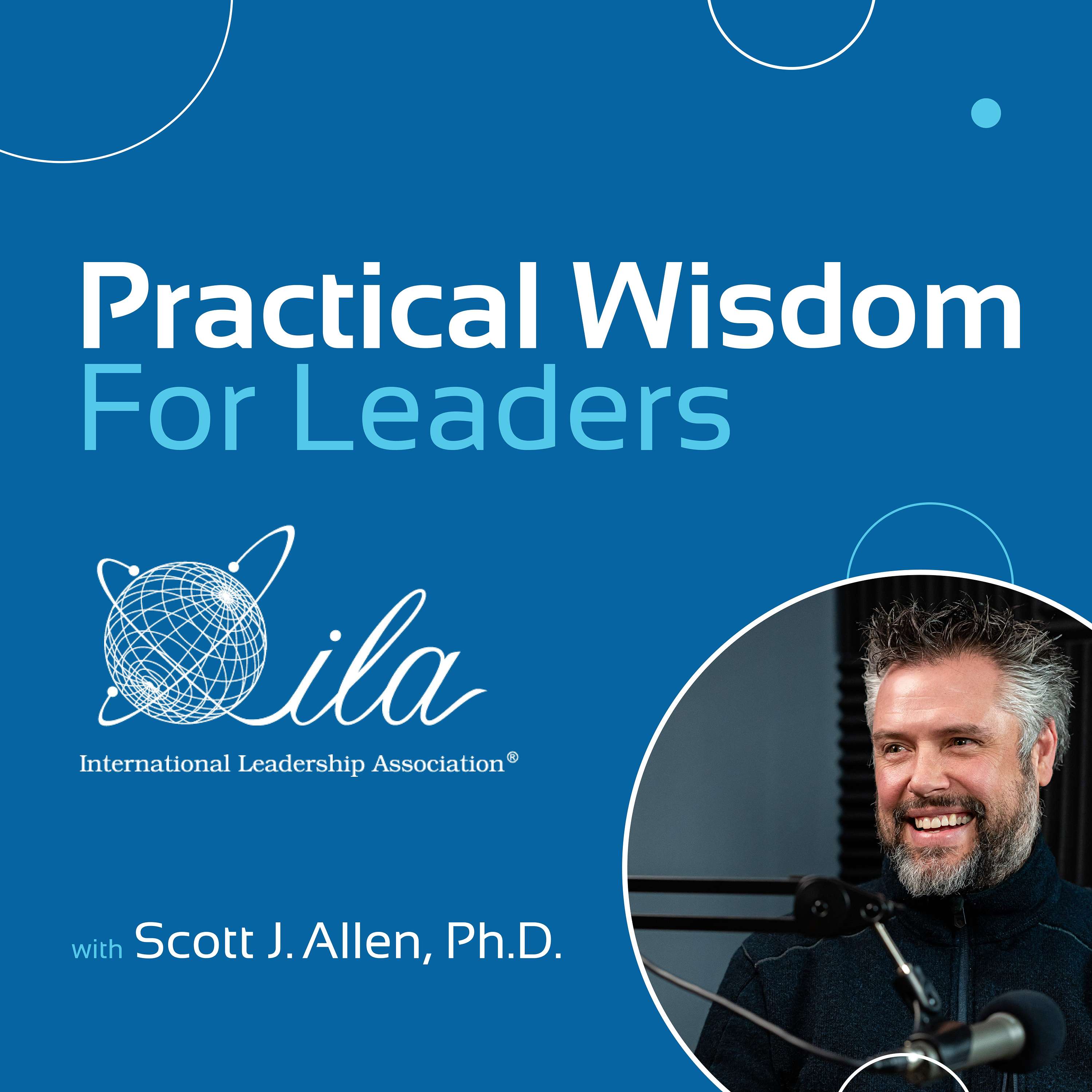 Practical Wisdom for Leaders with Scott J. Allen, Ph.D.