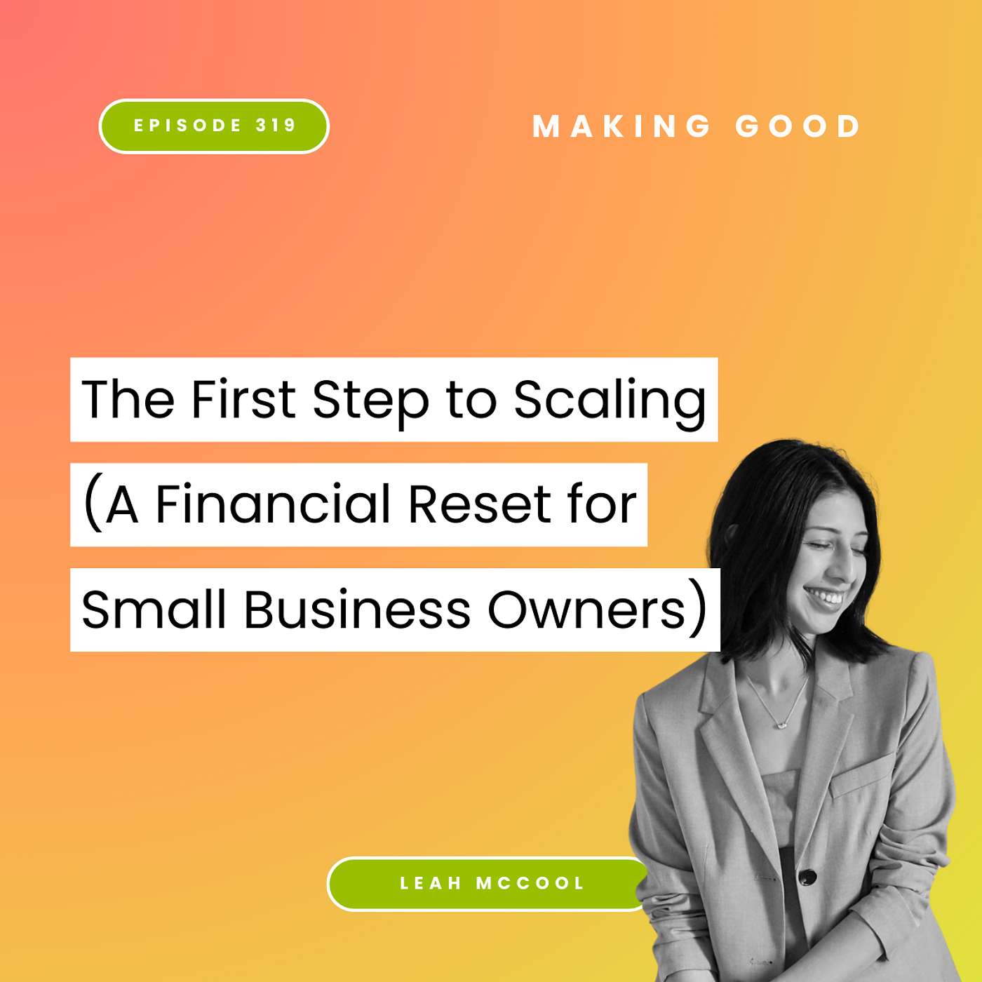 The First Step to Scaling (A Financial Reset for Small Business Owners) with Leah McCool | 319 The First Step to Scaling (A Financial Reset for Small Business Owners) with Leah McCool | 319