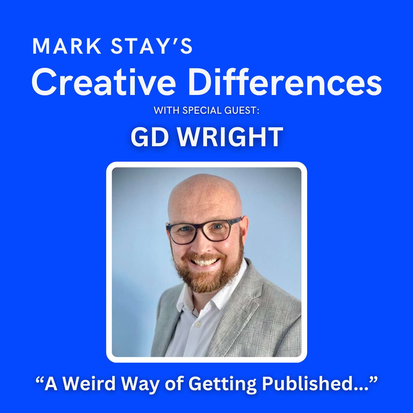 GD Wright: A Weird Way of Getting Published. | Mark Stay's Creative Differences Episode 13