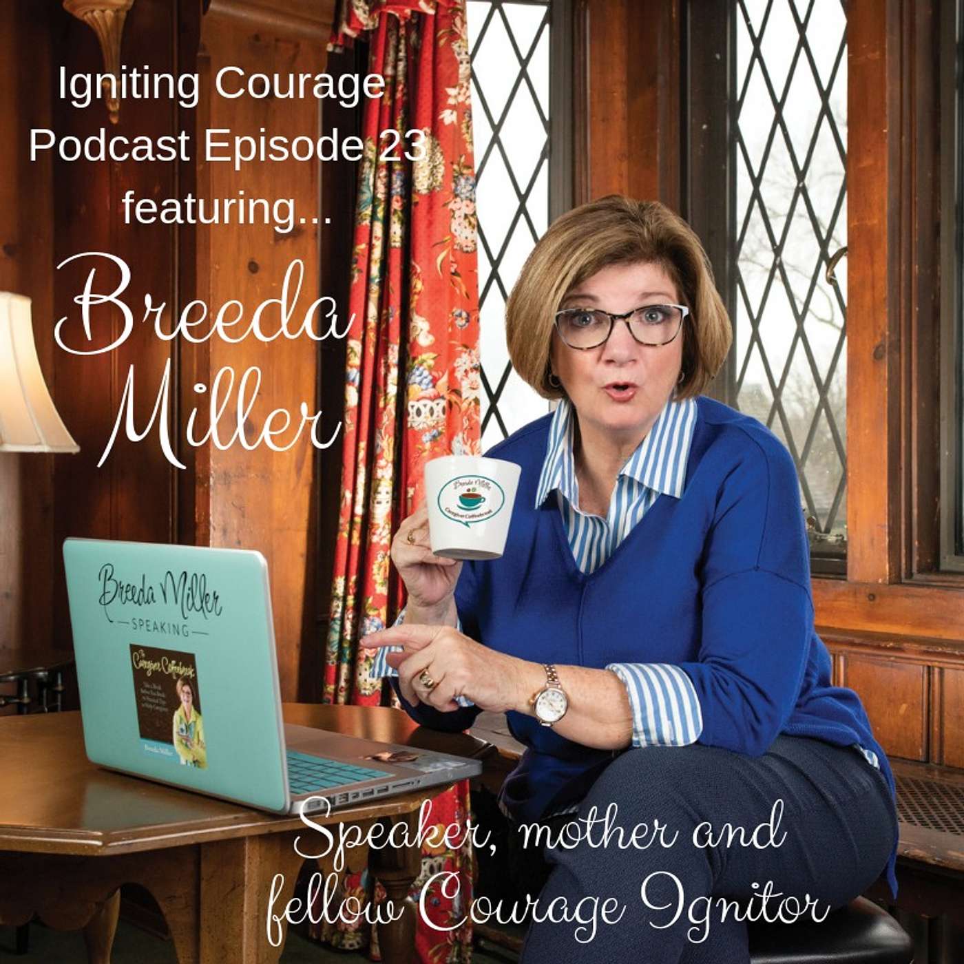 IGNITING COURAGE Podcast Episode 23: Interview with Breeda Miller; Speaker, mother and fellow Courage Ignitor! episode artwork