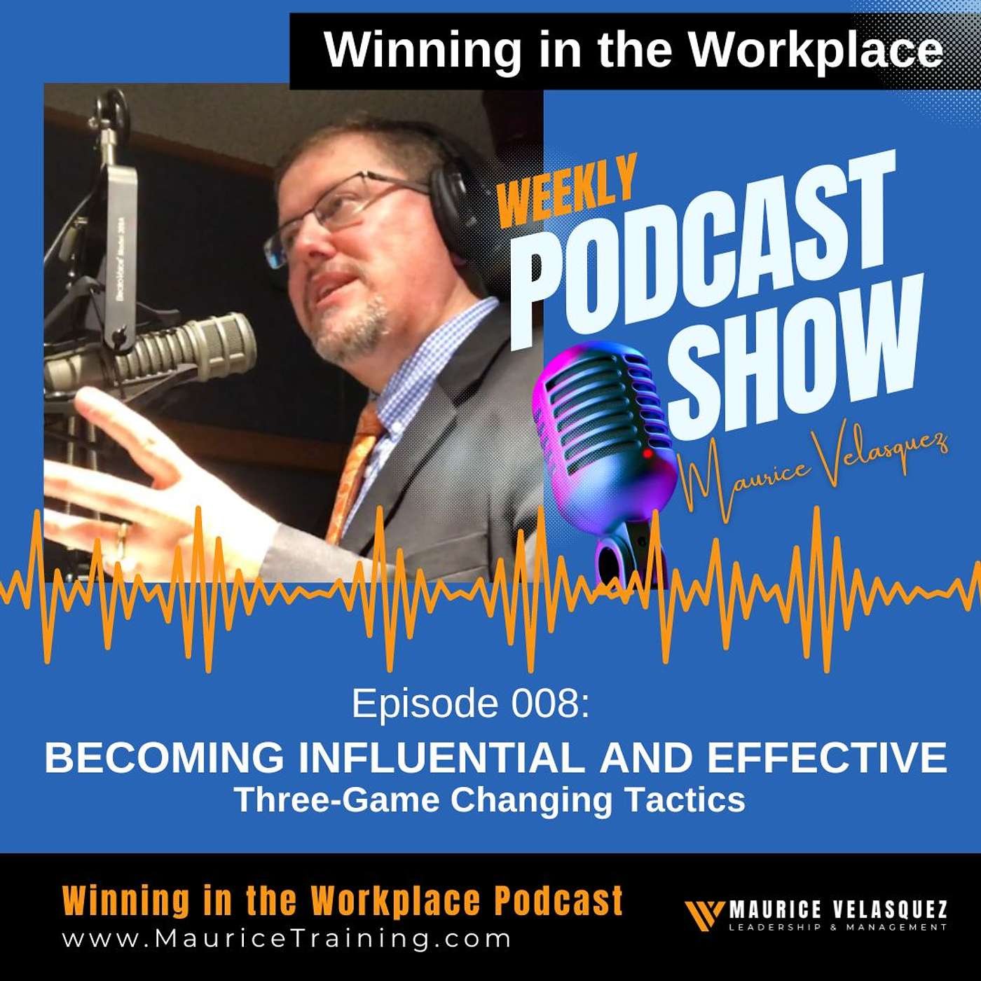 Episode 008: BECOMING INFLUENTIAL AND EFFECTIVE : Three-Game Changing Tactics Episode 008: BECOMING INFLUENTIAL AND EFFECTIVE : Three-Game Changing Tactics