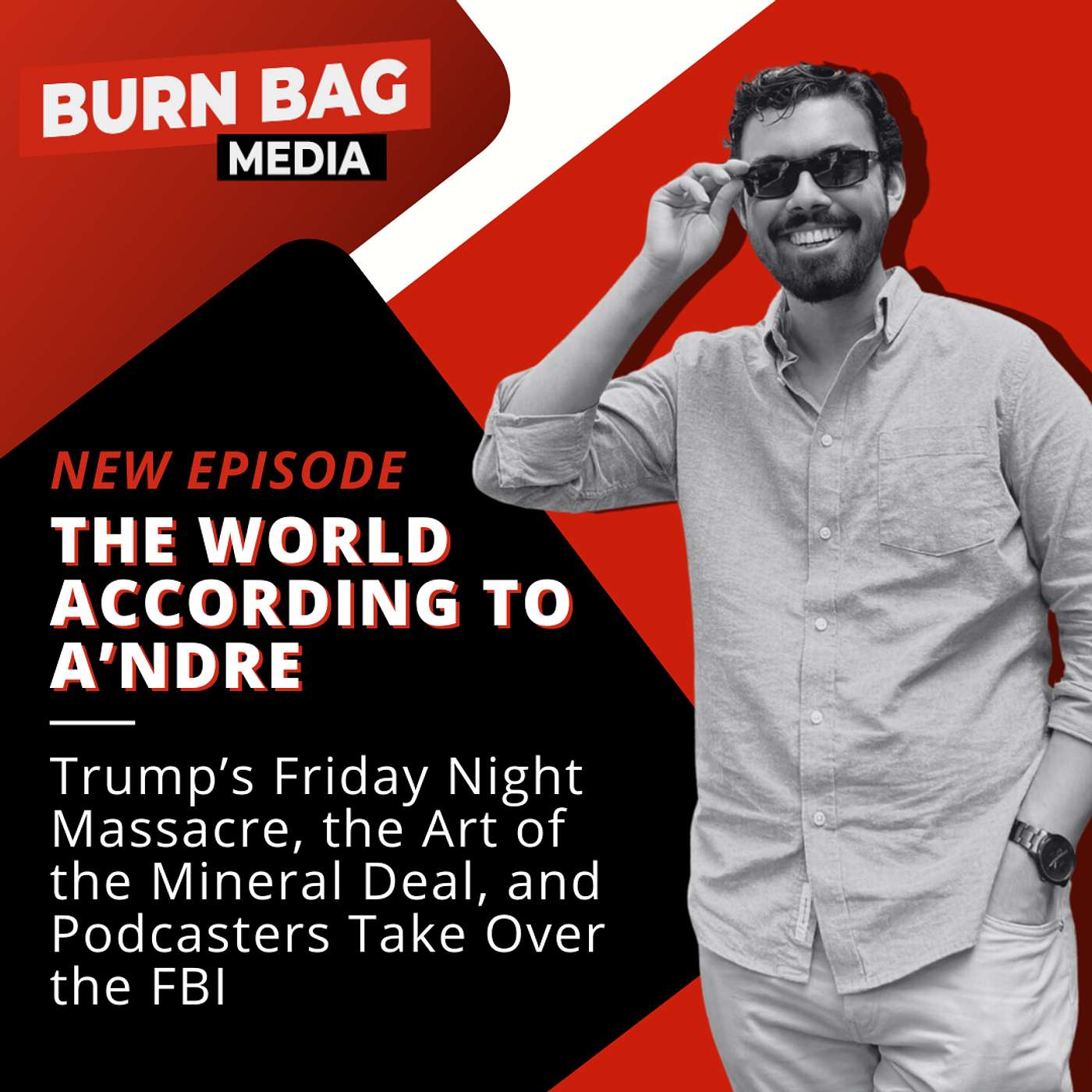 The World According to A'ndre: Trump’s Friday Night Massacre, the Art of the Mineral Deal, and Podcasters Take Over the FBI