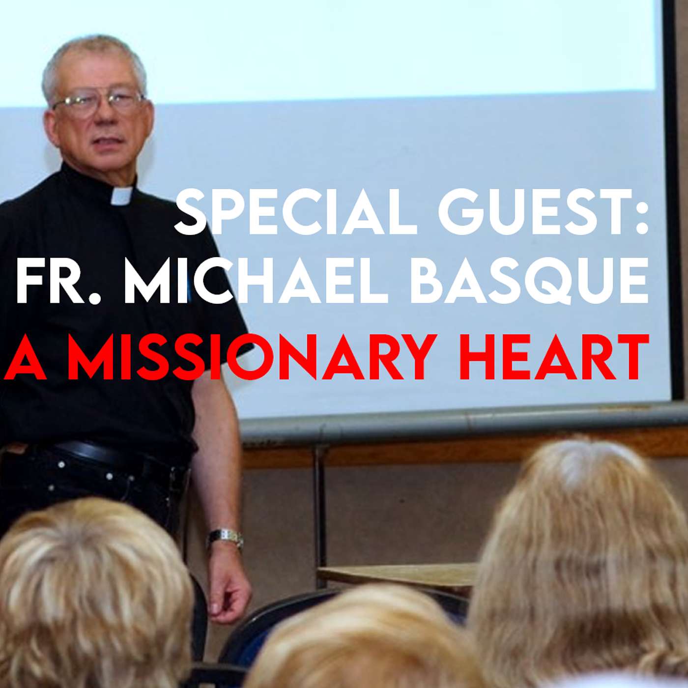Season 5 Episode 154 - Special Guest - Fr. Michael Basque - A Missionary Heart