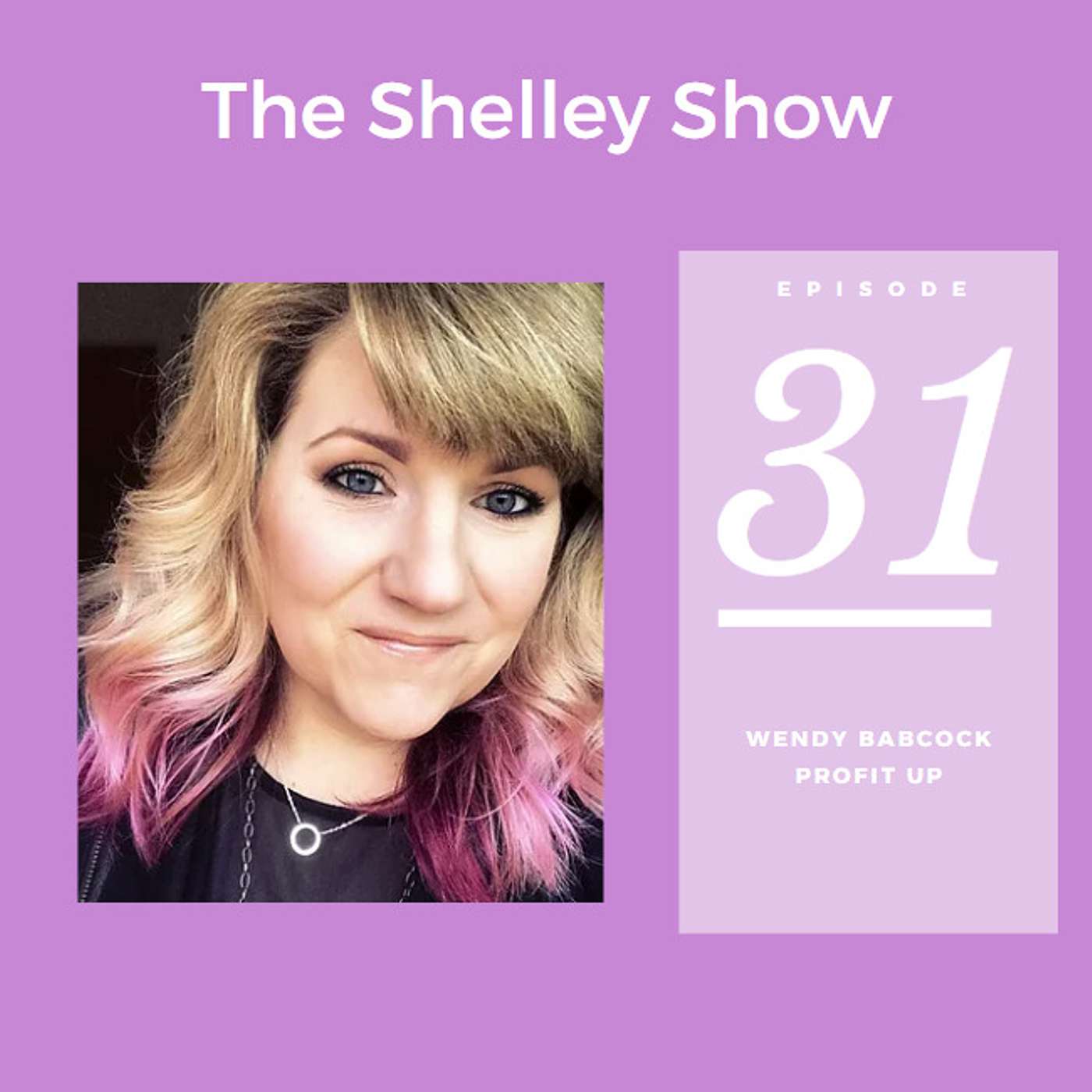 The Shelley Show Episode #31 - Wendy Babcock