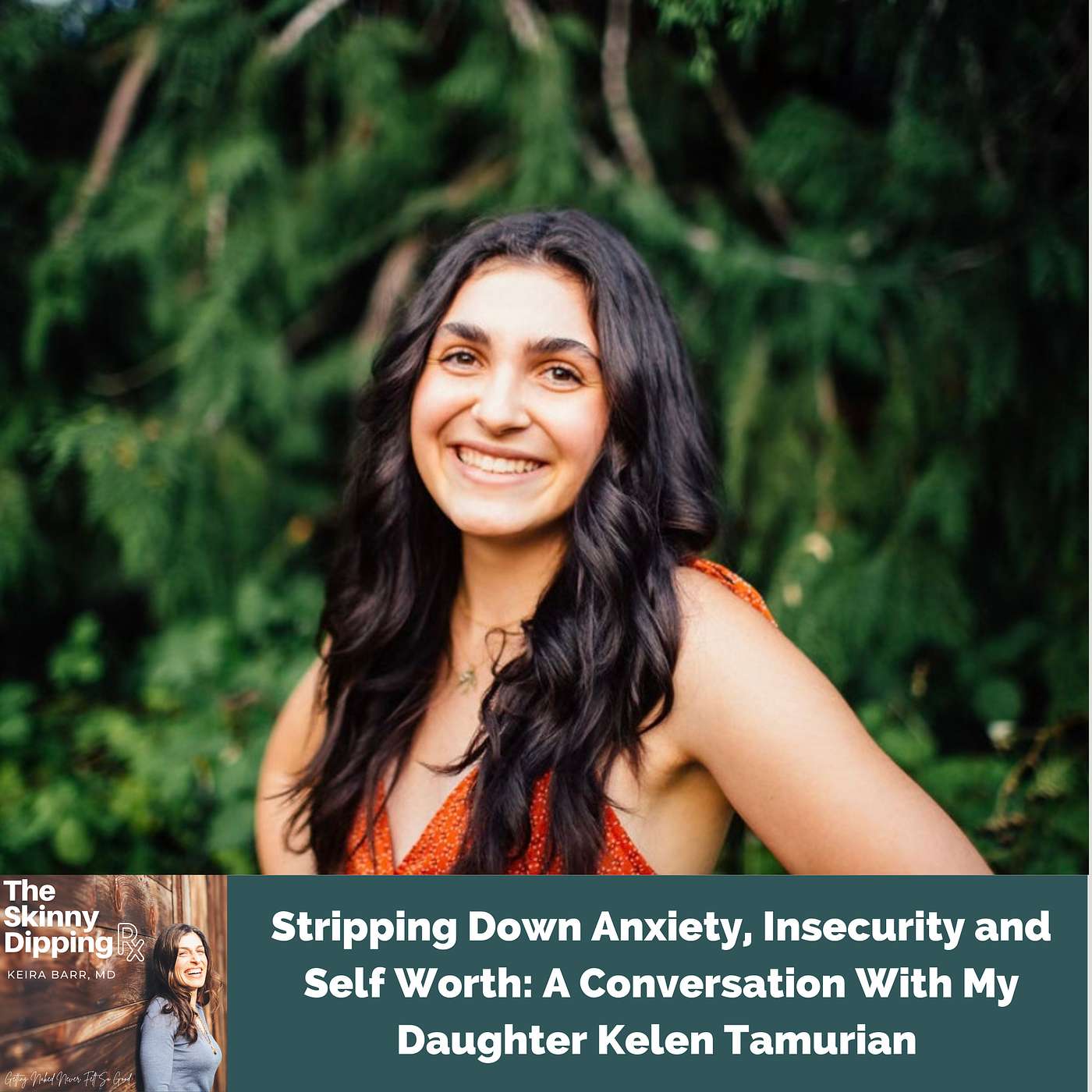 Stripping Down Anxiety, Insecurity and Self Worth: A Conversation With My Daughter Kelen Tamurian