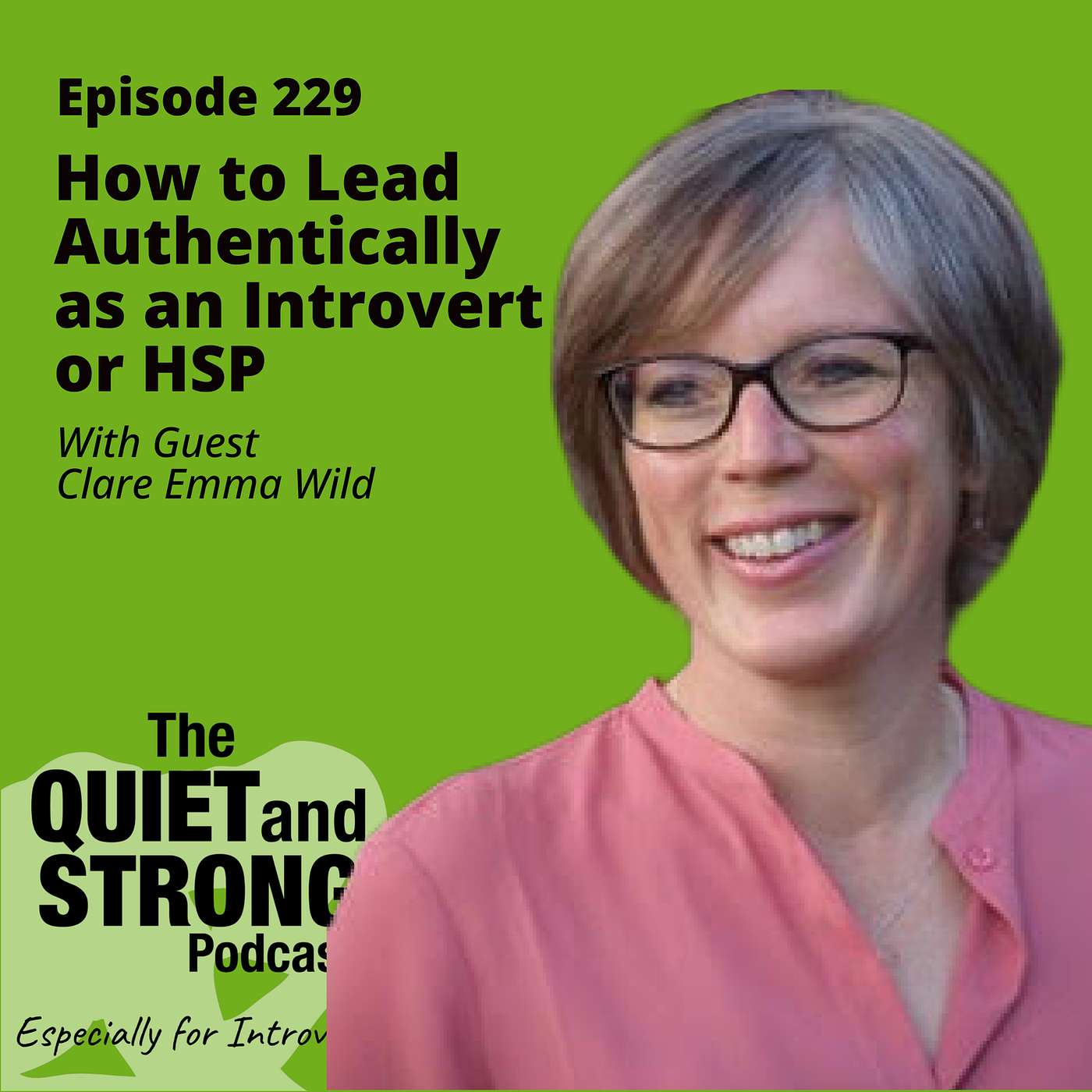 Ep 229 - How to Lead Authentically as an Introvert or HSP with guest Clare Emma Wild