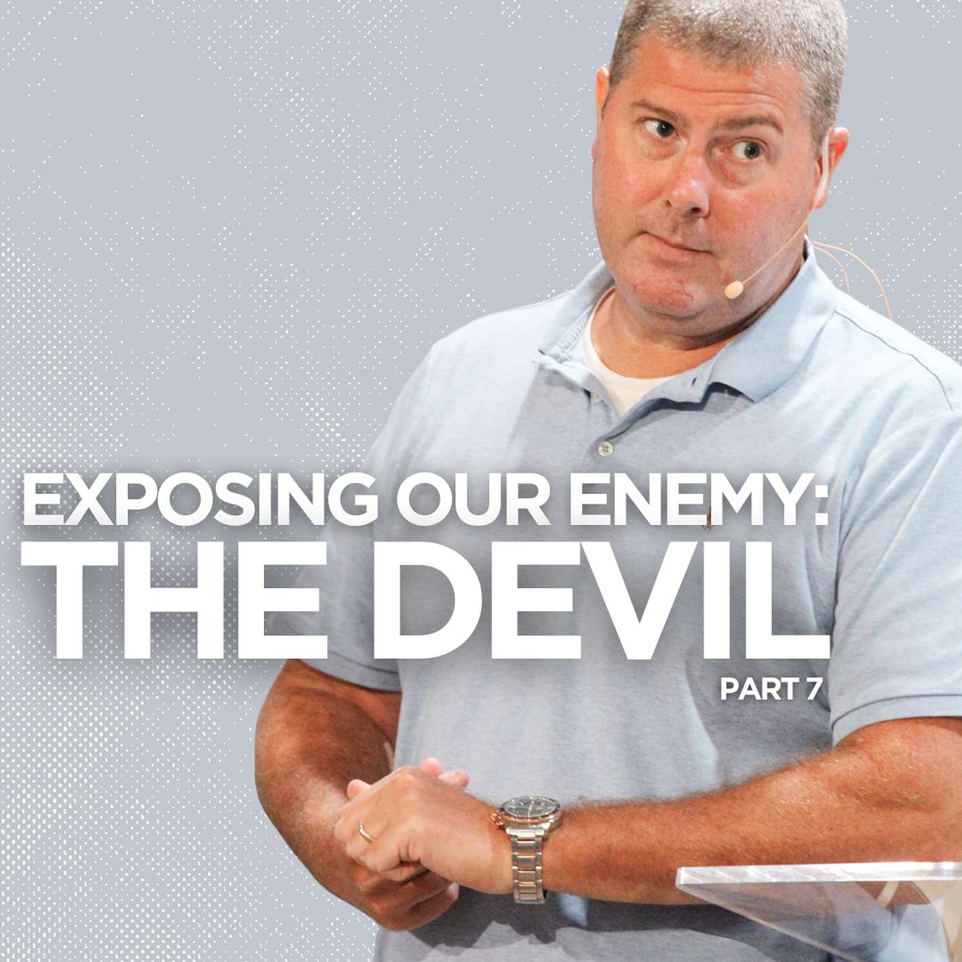 Exposing our Enemy: The Devil - Part 7