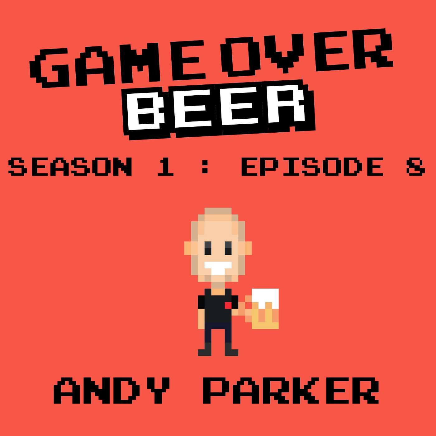 S1 Ep8: Game Over Beer with Andy Parker