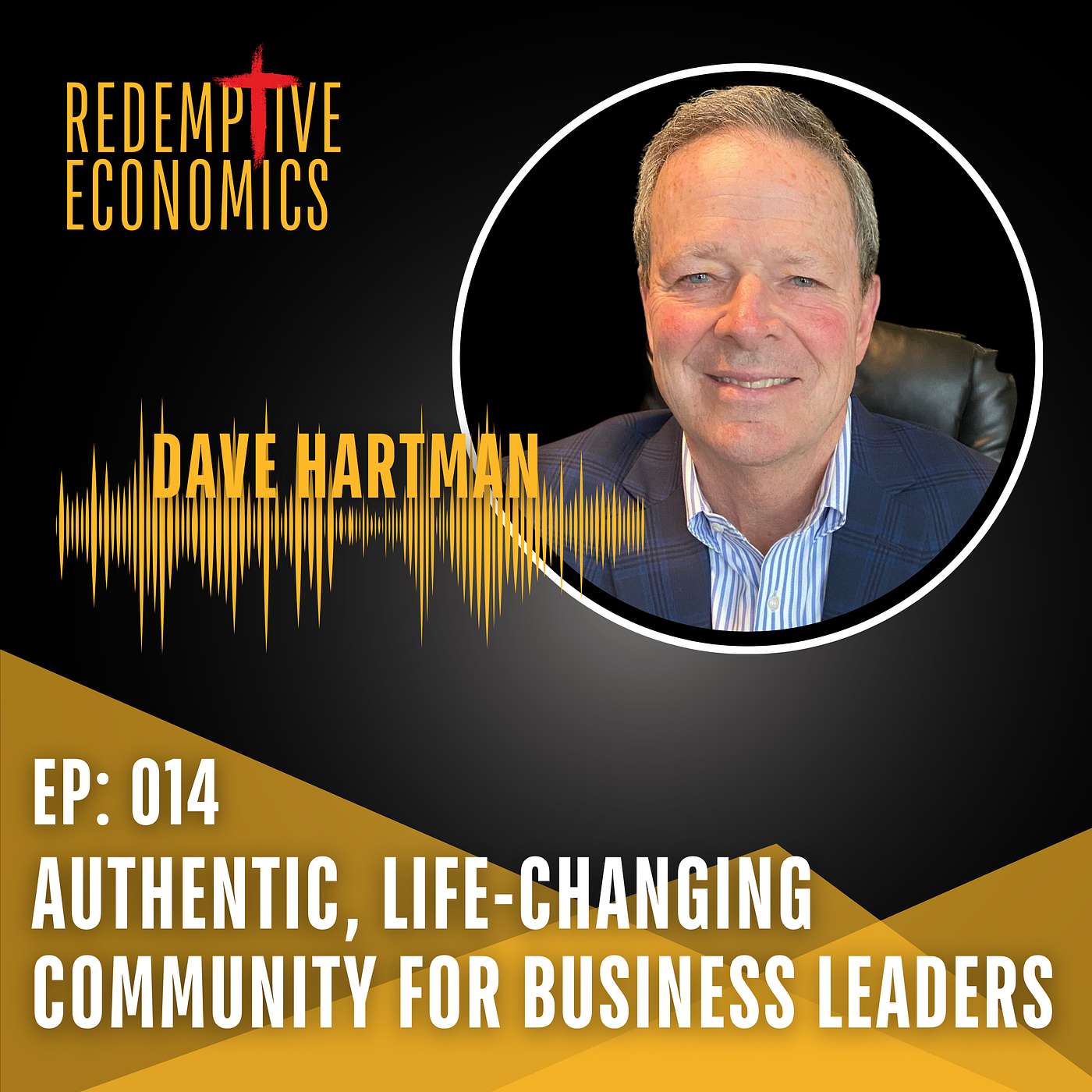 Authentic, Life Changing Community for Business Leaders, with Truth At Work Chapter President, Dave Hartman episode artwork
