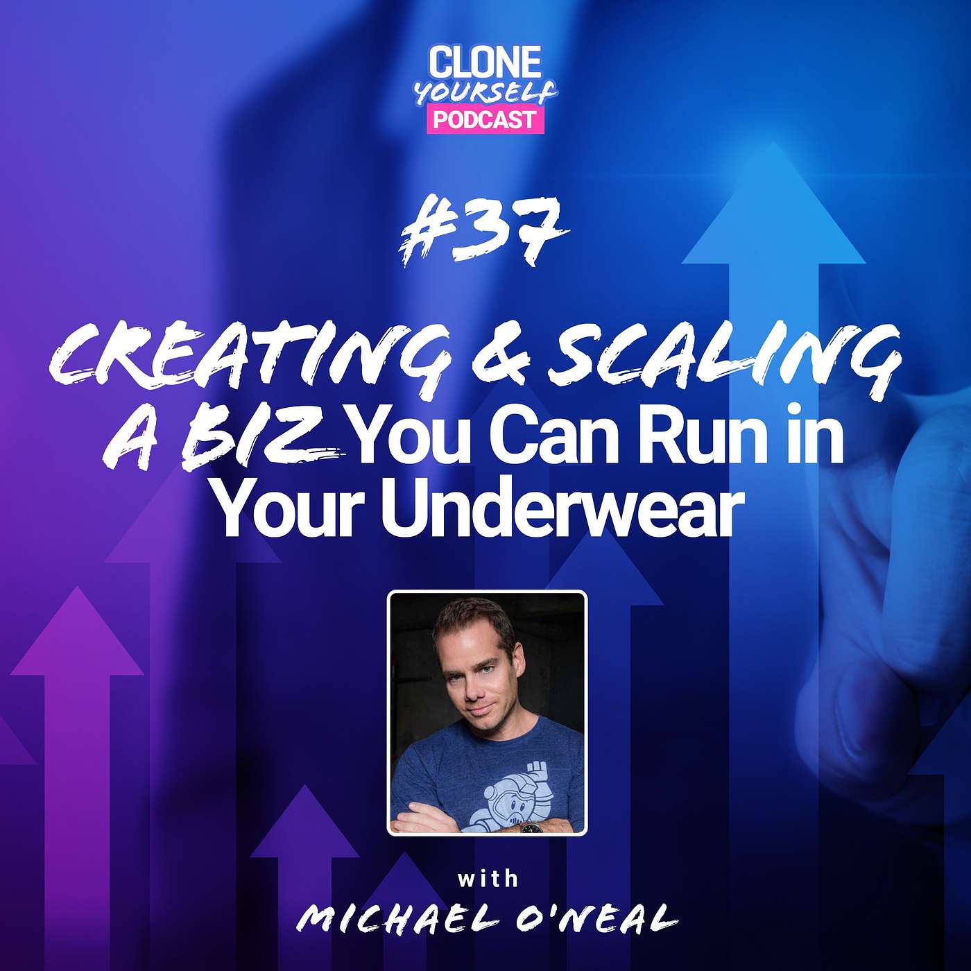 #37: Creating & Scaling a Biz You Can Run in Your Underwear with Michael O'Neal episode artwork