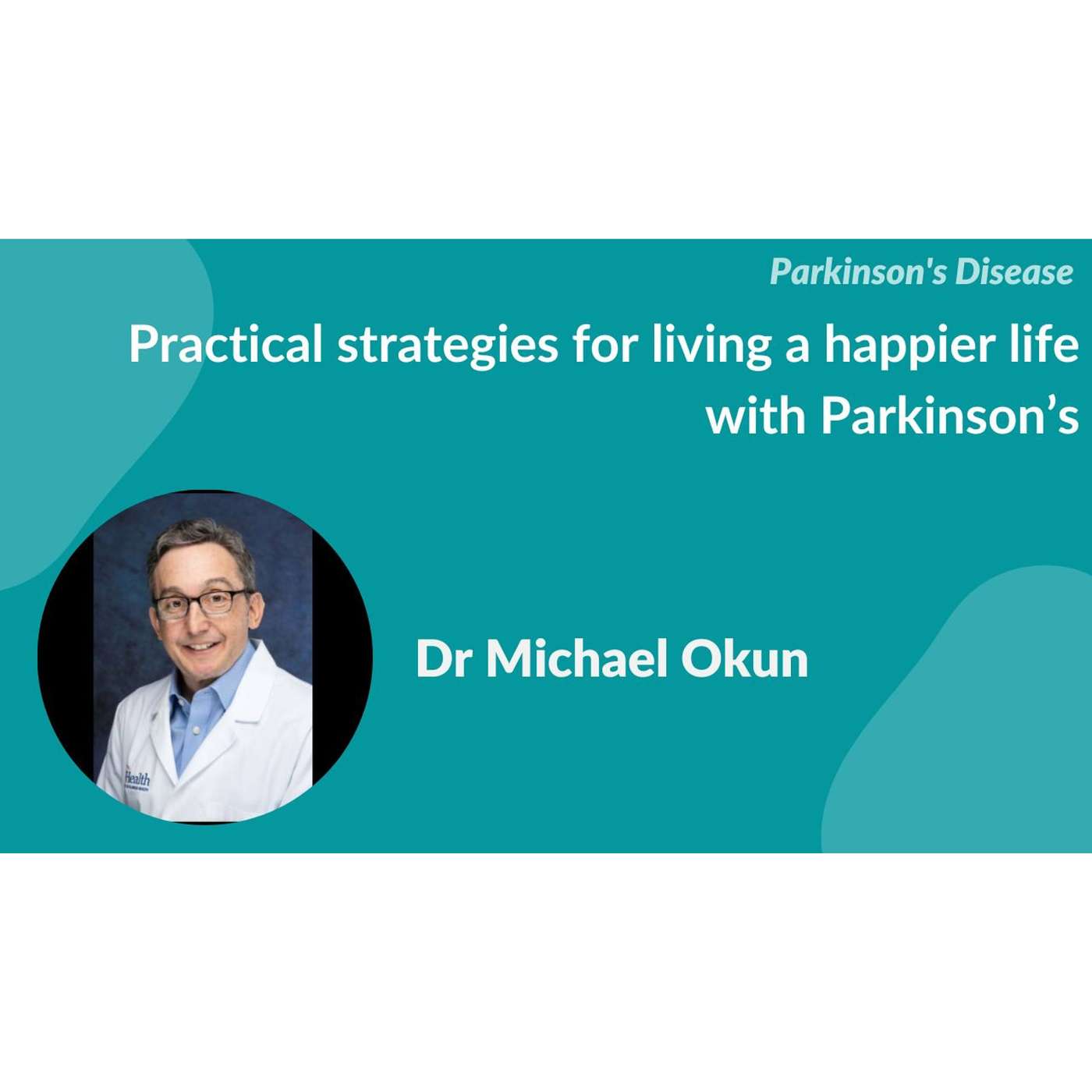 "Practical strategies for a happier life with Parkinson's"- an interview with Dr Michael Okun