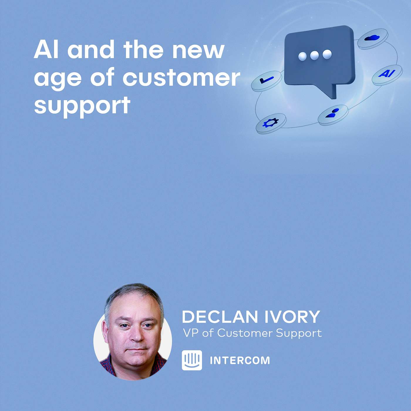 Declan Ivory, VP of CS at Intercom - AI and the new age of customer support