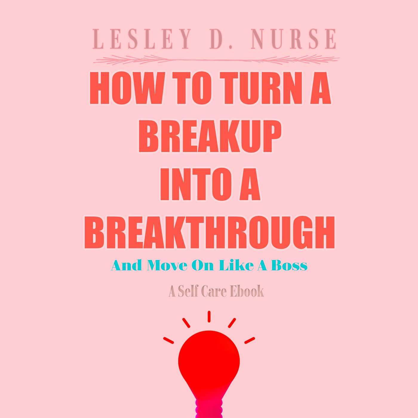 The breakup is not a personal attack. It's what's best for that person.