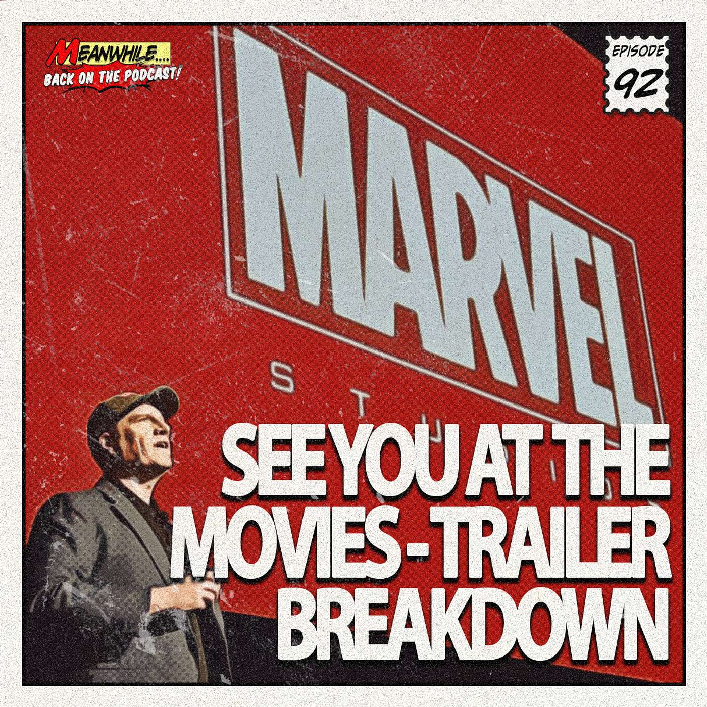 Ep. 92 - Marvel Studios: See You At The Movies - Trailer Breakdown