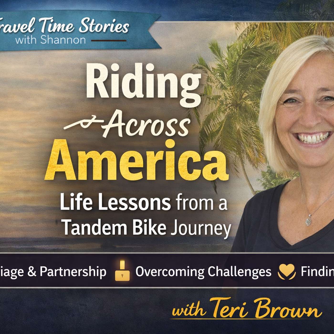 Riding Across American Life Lessons from a Tandem Bike Journey (feat. Teri M Brown)