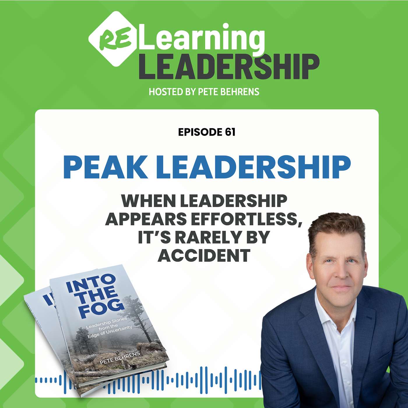 Peak Leadership: When Leadership Appears Effortless, It's Rarely By Accident