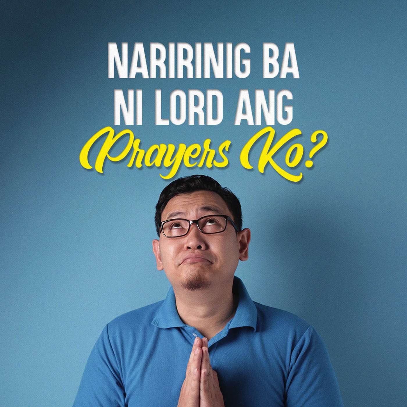 Naririnig ba ni Lord ang Prayers Ko?