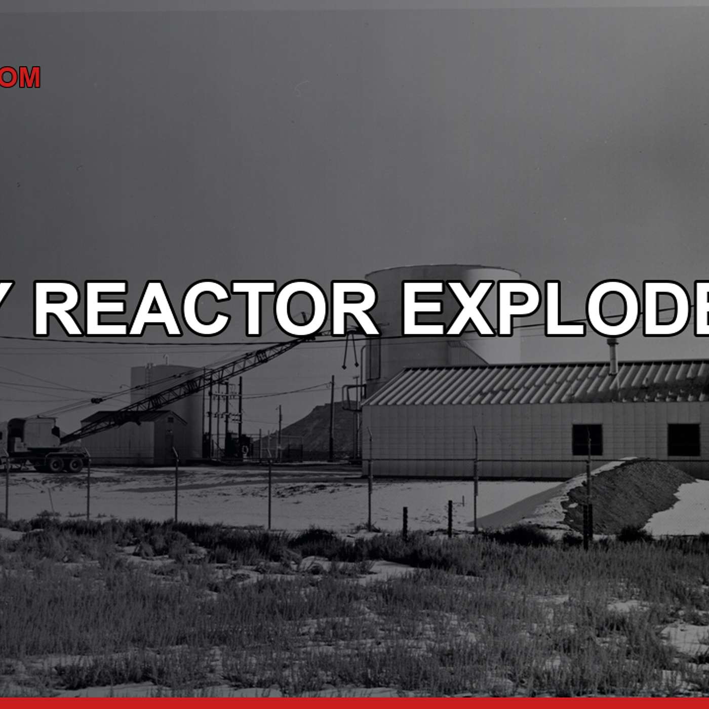 An Army Reactor Exploded in 1961. Three Men Died. The Cause Was Never Confirmed. episode artwork