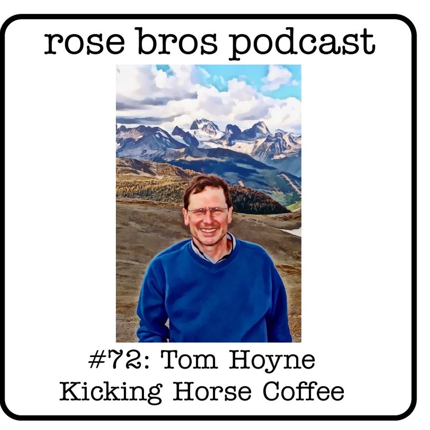 #72: Tom Hoyne (Kicking Horse Coffee) - Making Great Products & Ignoring Noise