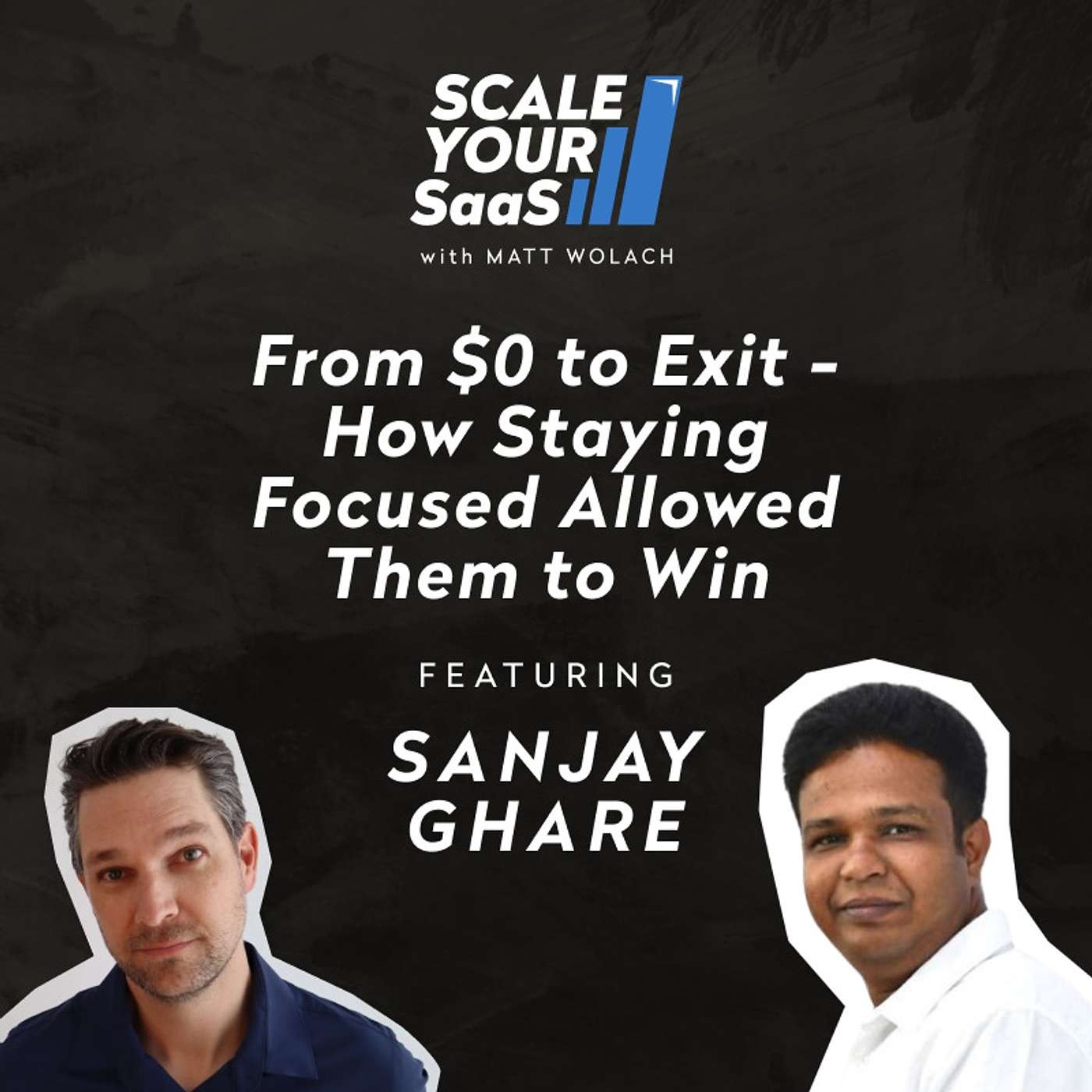 282: From $0 to Exit - How Staying Focused Allowed Them to Win - with Sanjay Ghare
