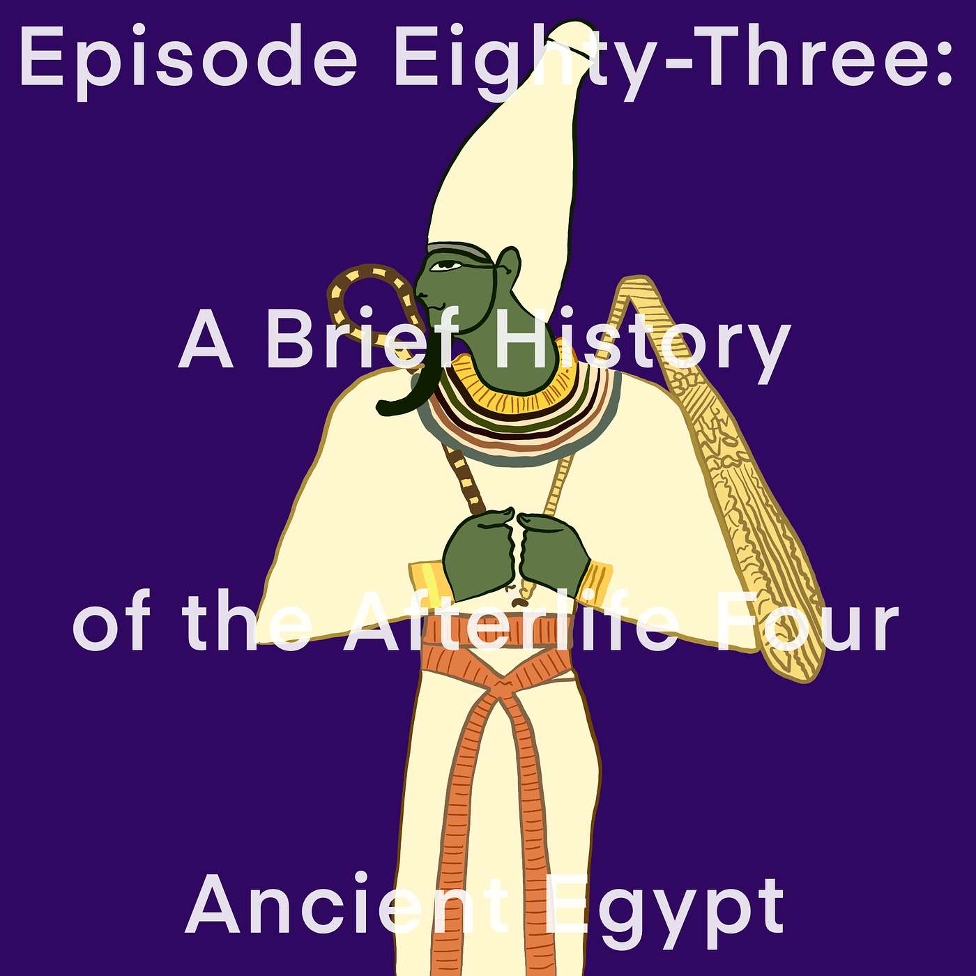 83: A Brief History of the Afterlife Four Ancient Egypt