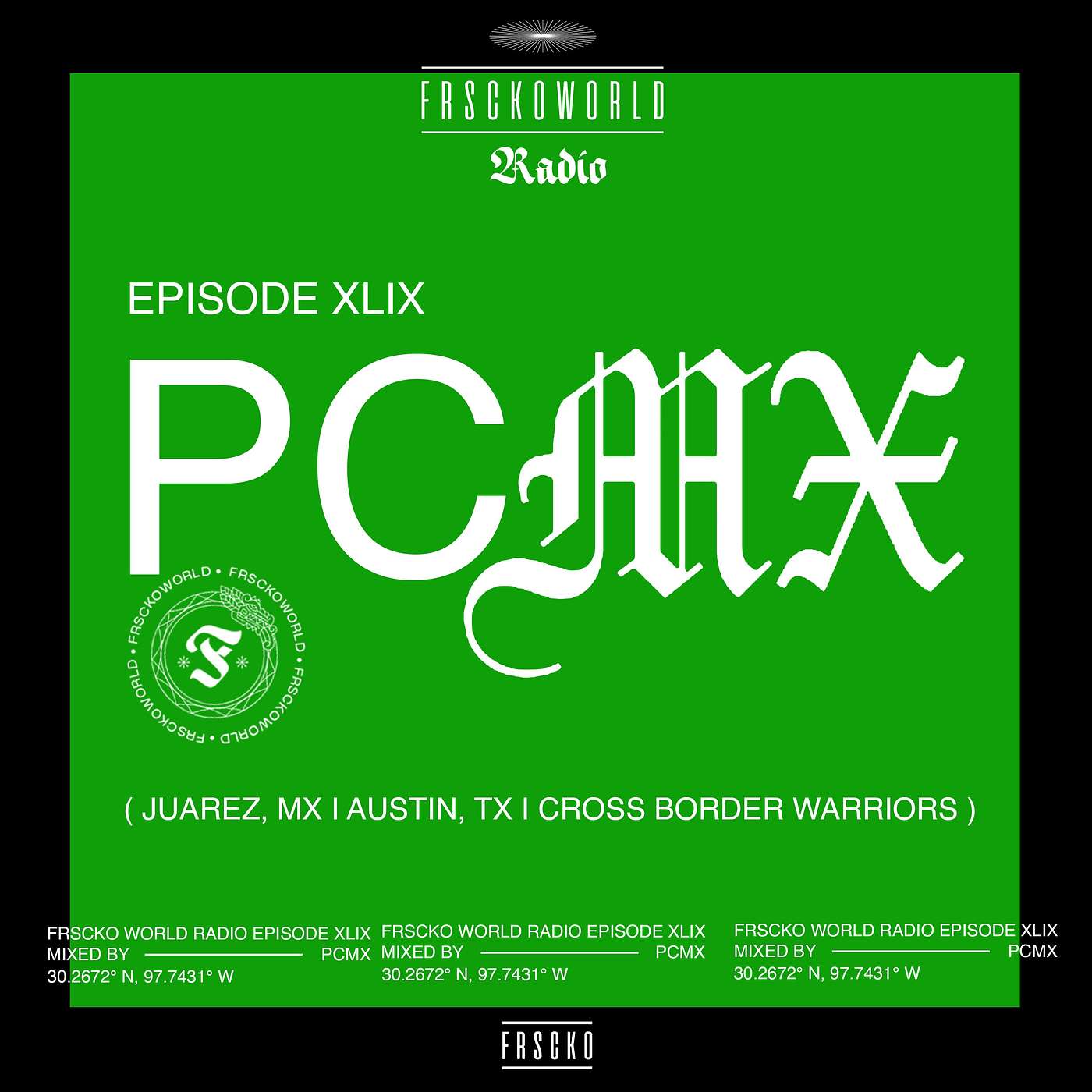 PCMX (JUAREZ, MX I AUSTIN, TX I CBW) FRSCKO Guest DJ Set #49
