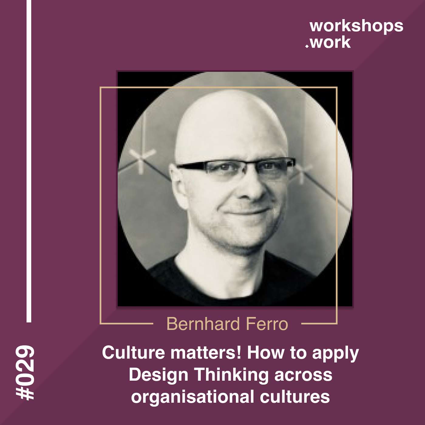 029 - Culture matters! How to apply Design  Thinking across organisational cultures – with Bernhard Ferro