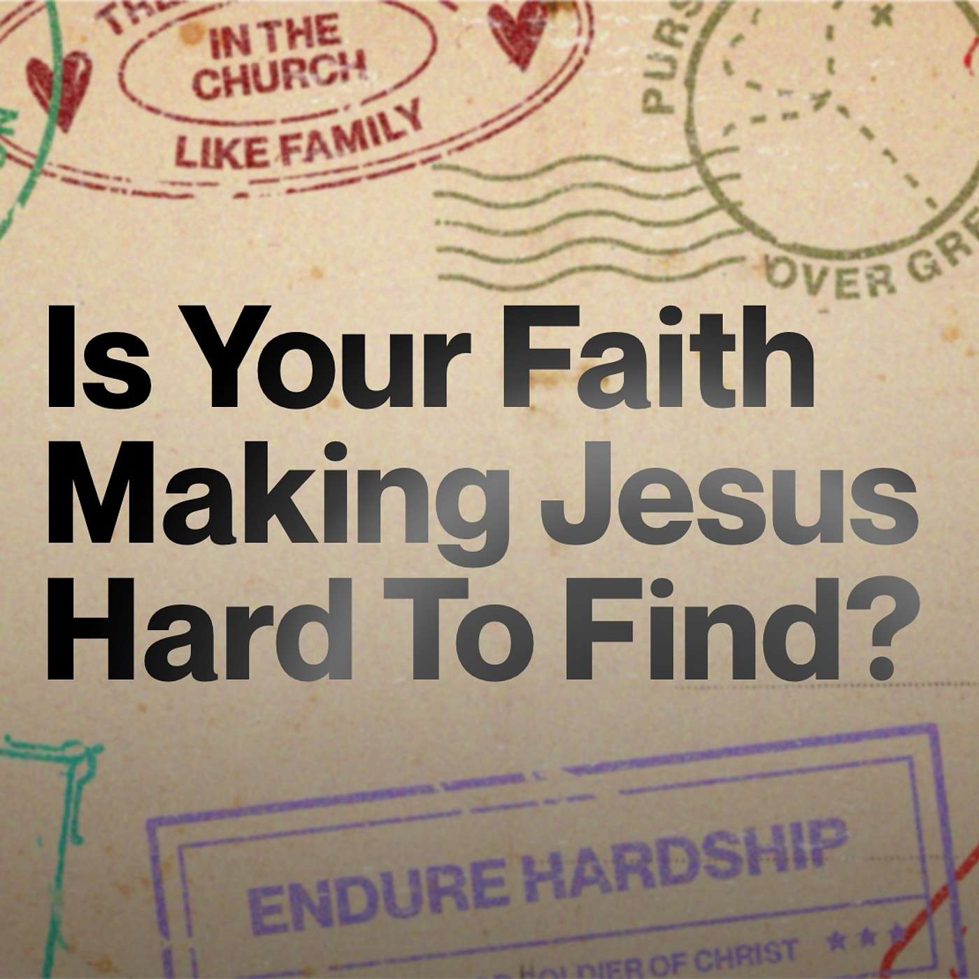 Is Your Faith Making Jesus Hard To Find?