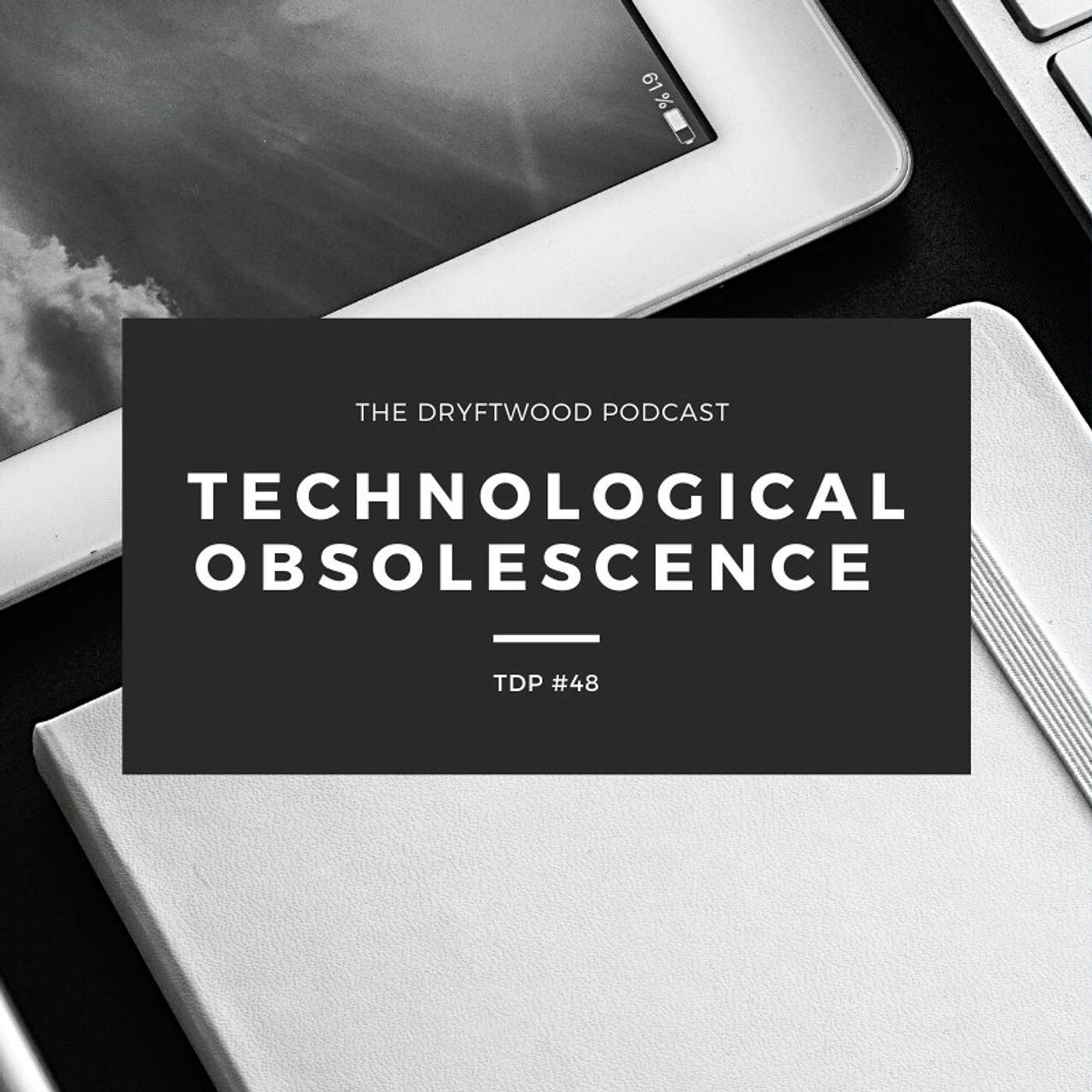 Technological Obsolescence - TDP #48