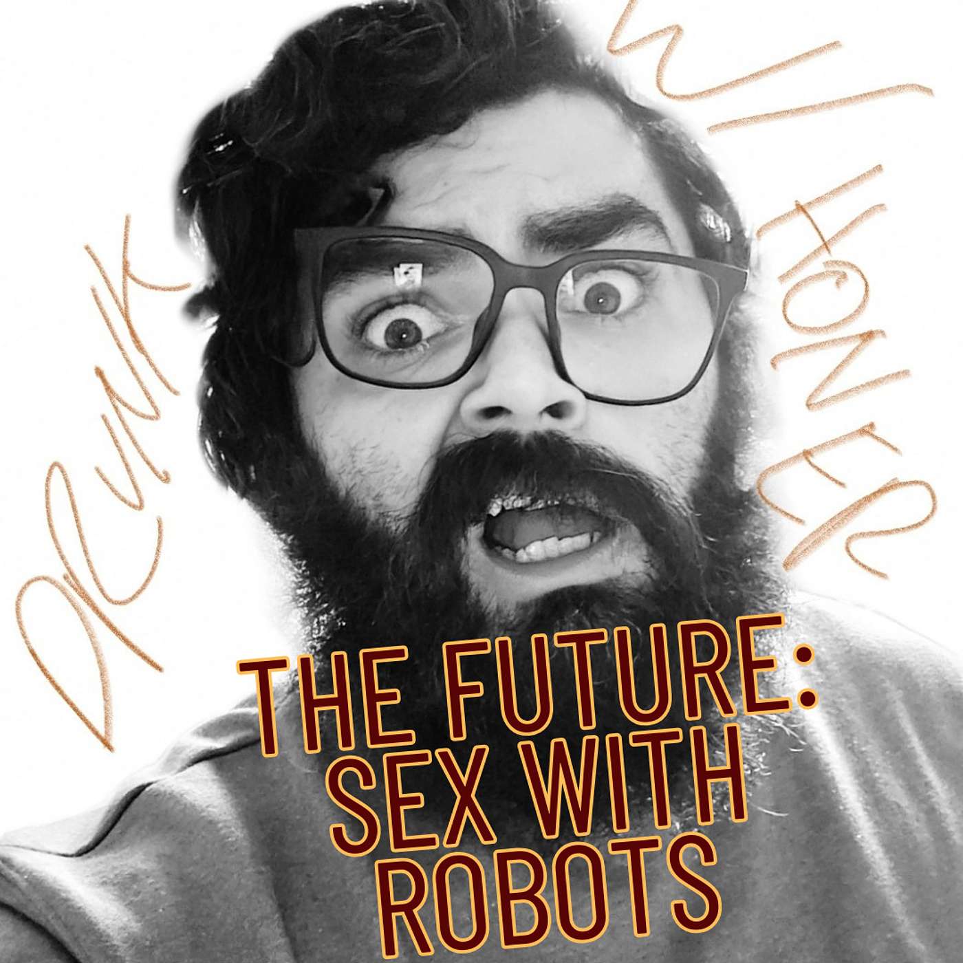 Drunk With Honer #11: The Future: Sex with Robots