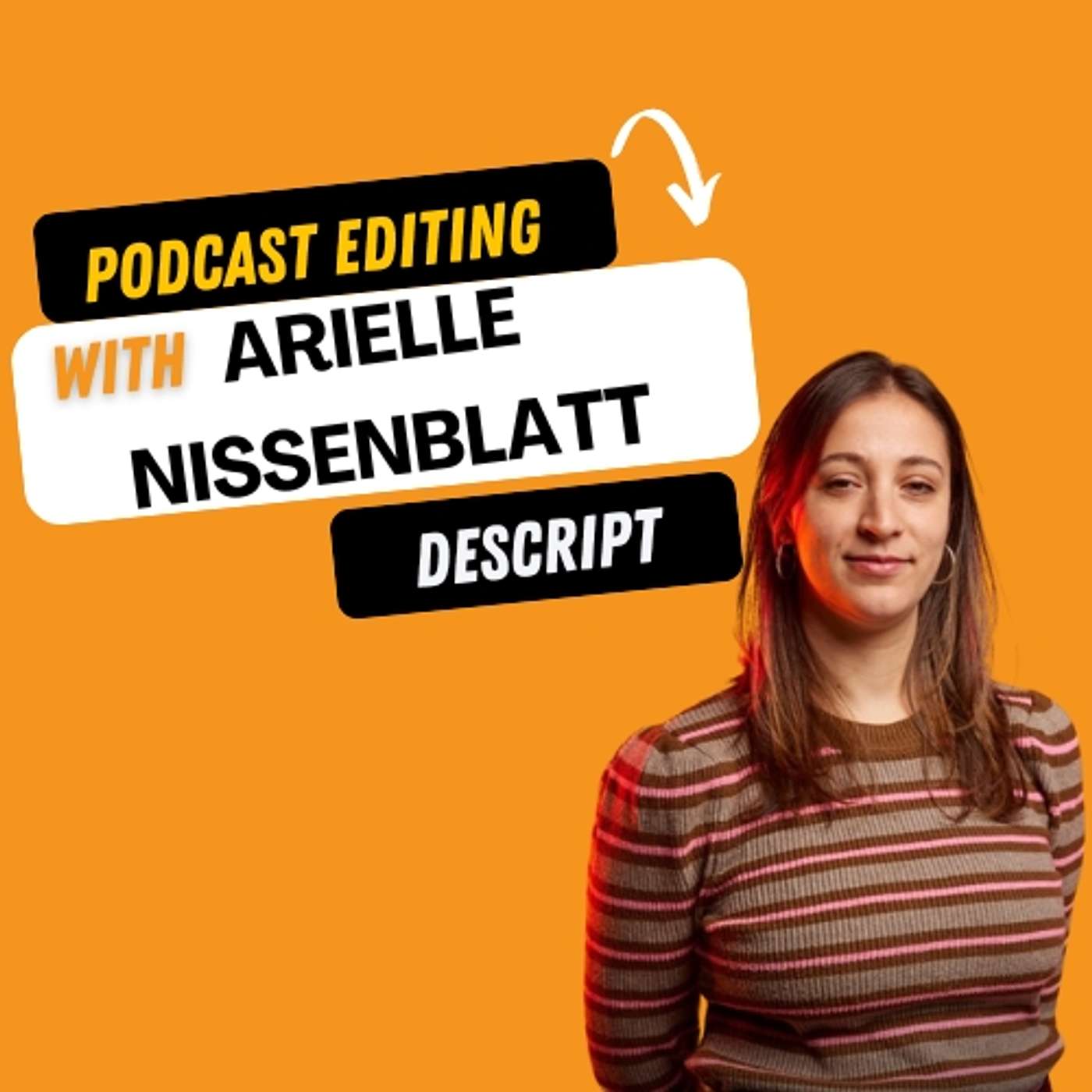 PodPast : EDITING: Revolutionizing Podcast Editing with Descript's Arielle Nissinblatt