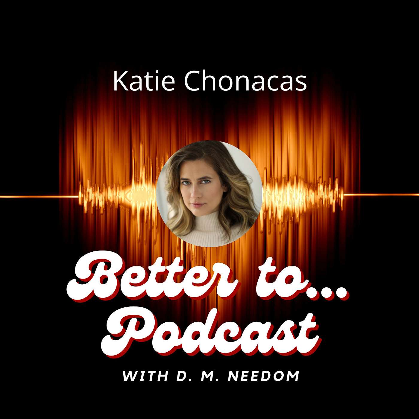 Better To... Podcast with D. M. Needom