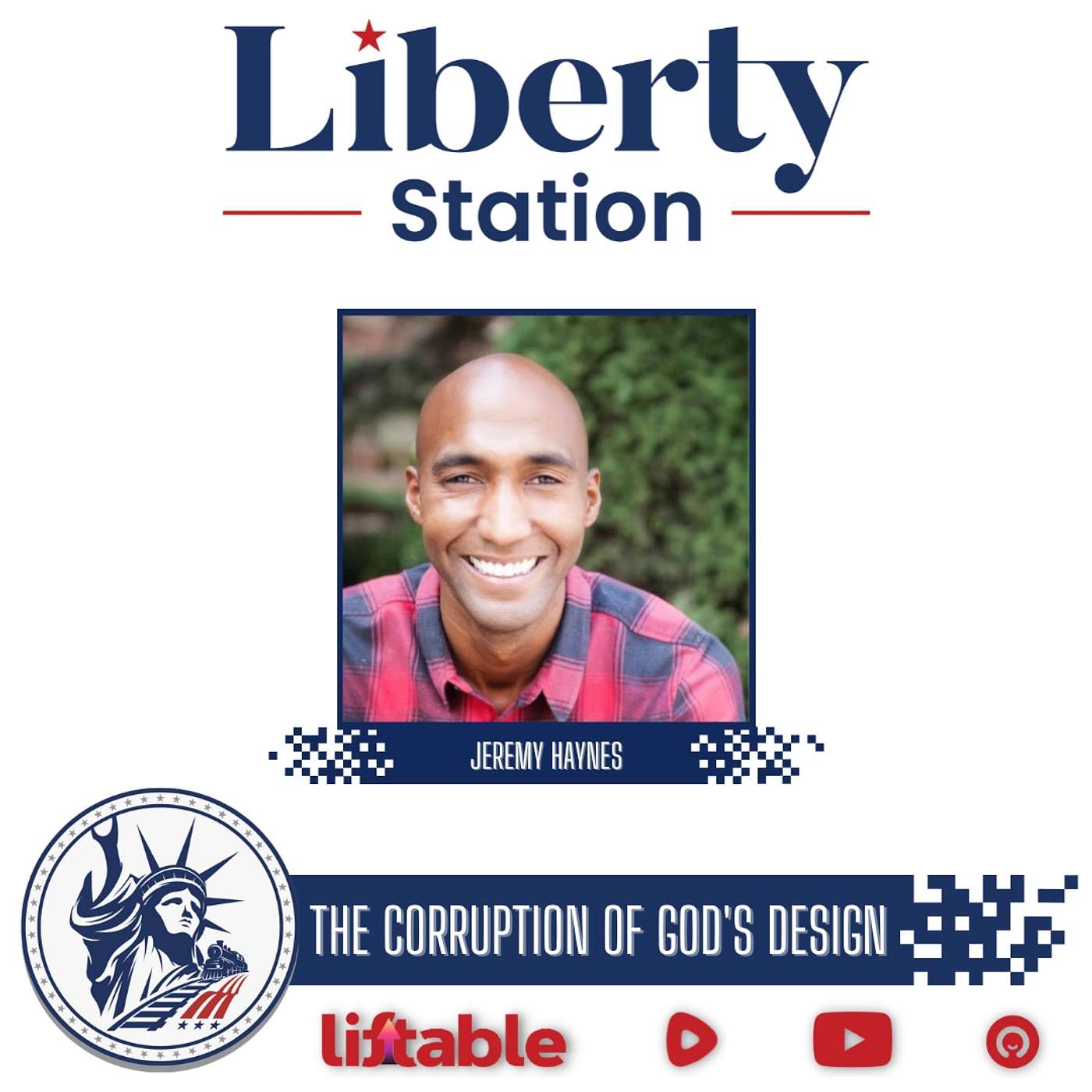 Jeremy Haynes | The Corruption Of God's Design | Liberty Station Ep 162