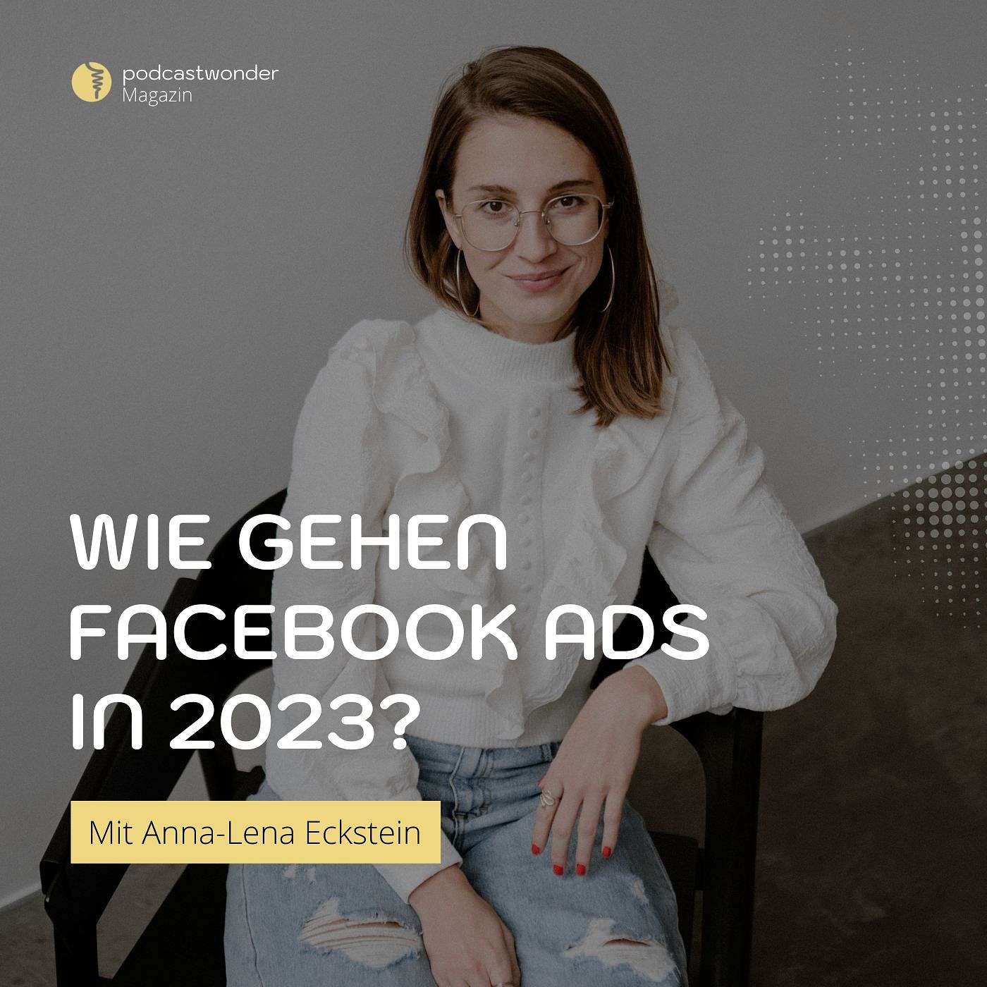 Wie gehen Facebook Ads in 2023 Anna-Lena Eckstein?