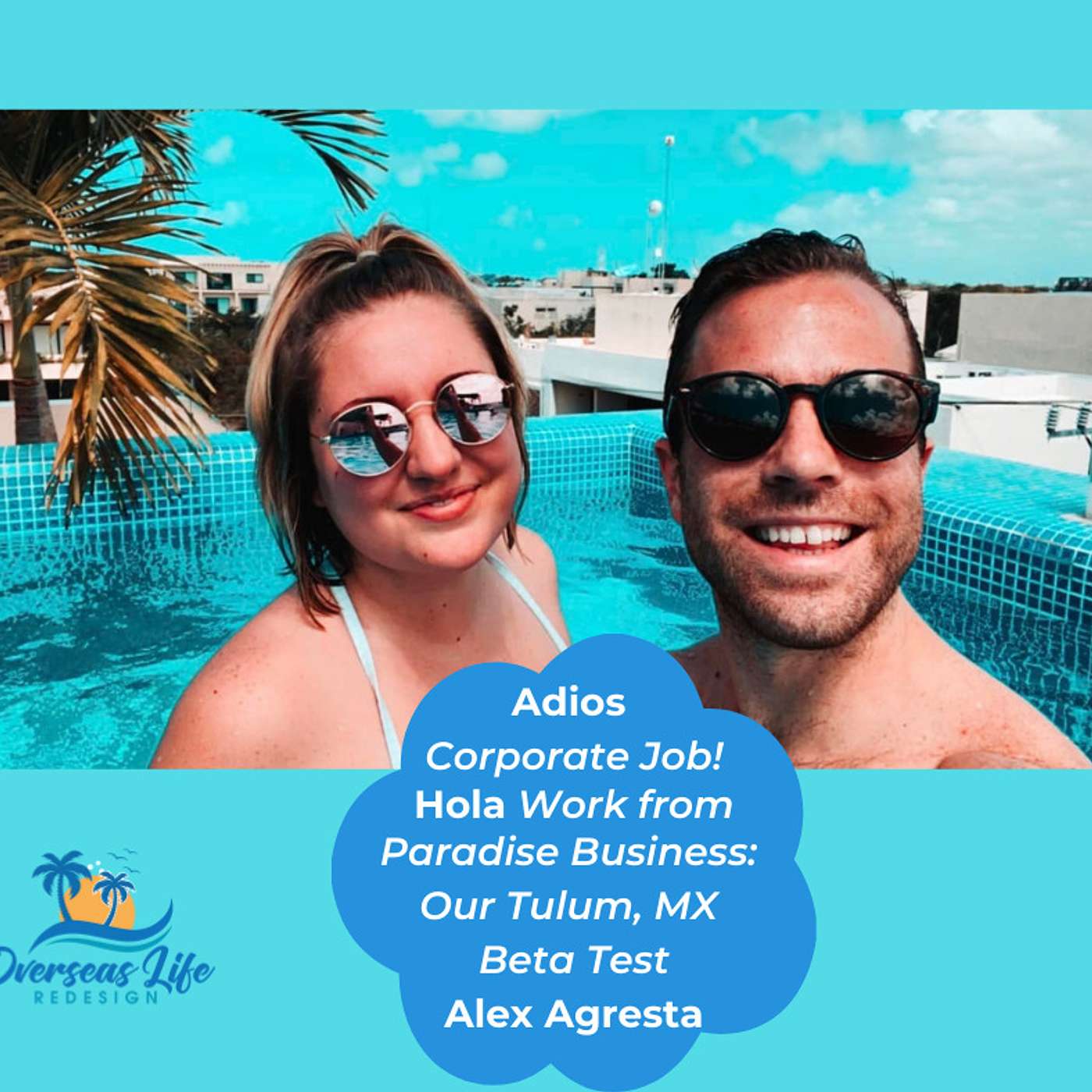 Adios Corporate Job, Hola Work from Paradise Business: Our Tulum, Mexico Beta Test with Alex Agresta