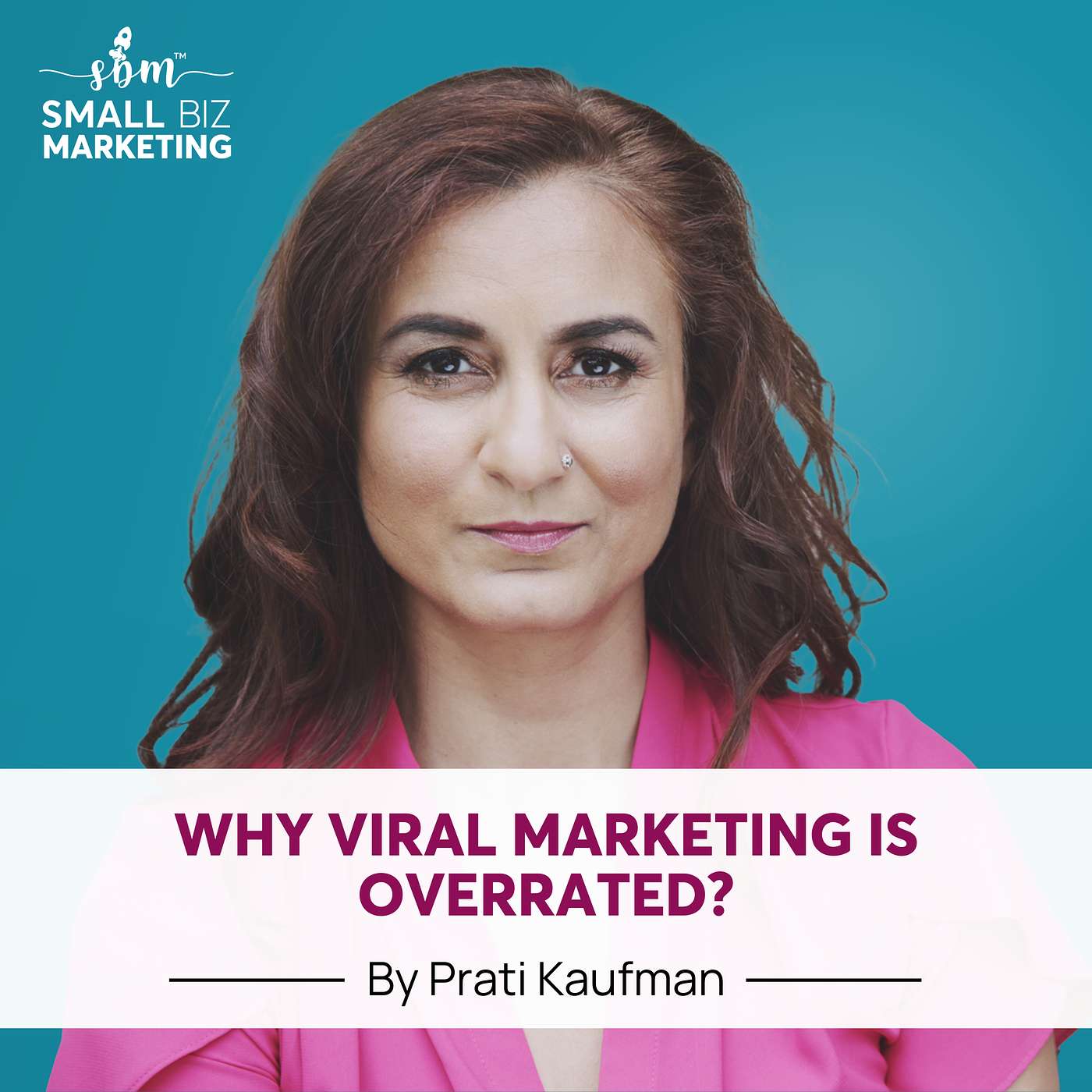 Why Viral Marketing Strategy is Overrated? | Prati Kaufman | Small Business Marketing episode artwork