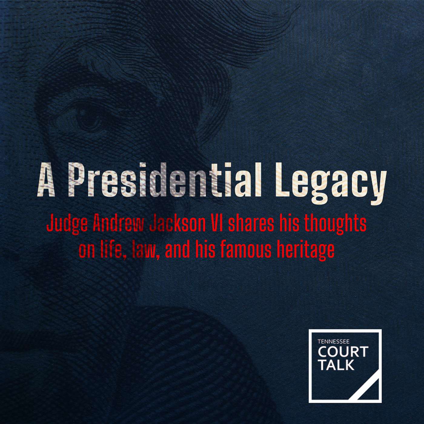 Ep. 46 A Presidential Legacy: Discussing Life, Law and Heritage With Judge Andrew Jackson VI